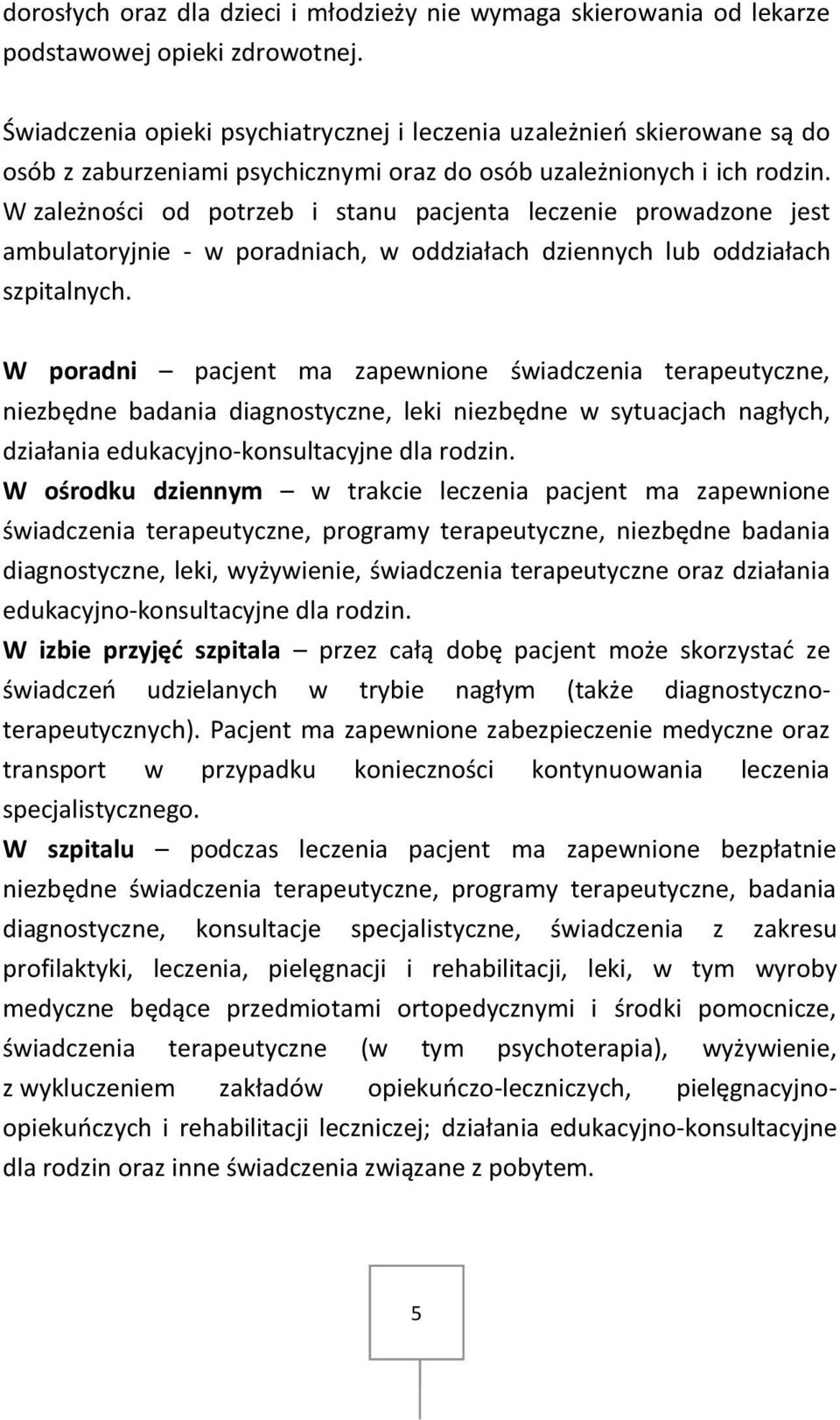 W zależności od potrzeb i stanu pacjenta leczenie prowadzone jest ambulatoryjnie - w poradniach, w oddziałach dziennych lub oddziałach szpitalnych.