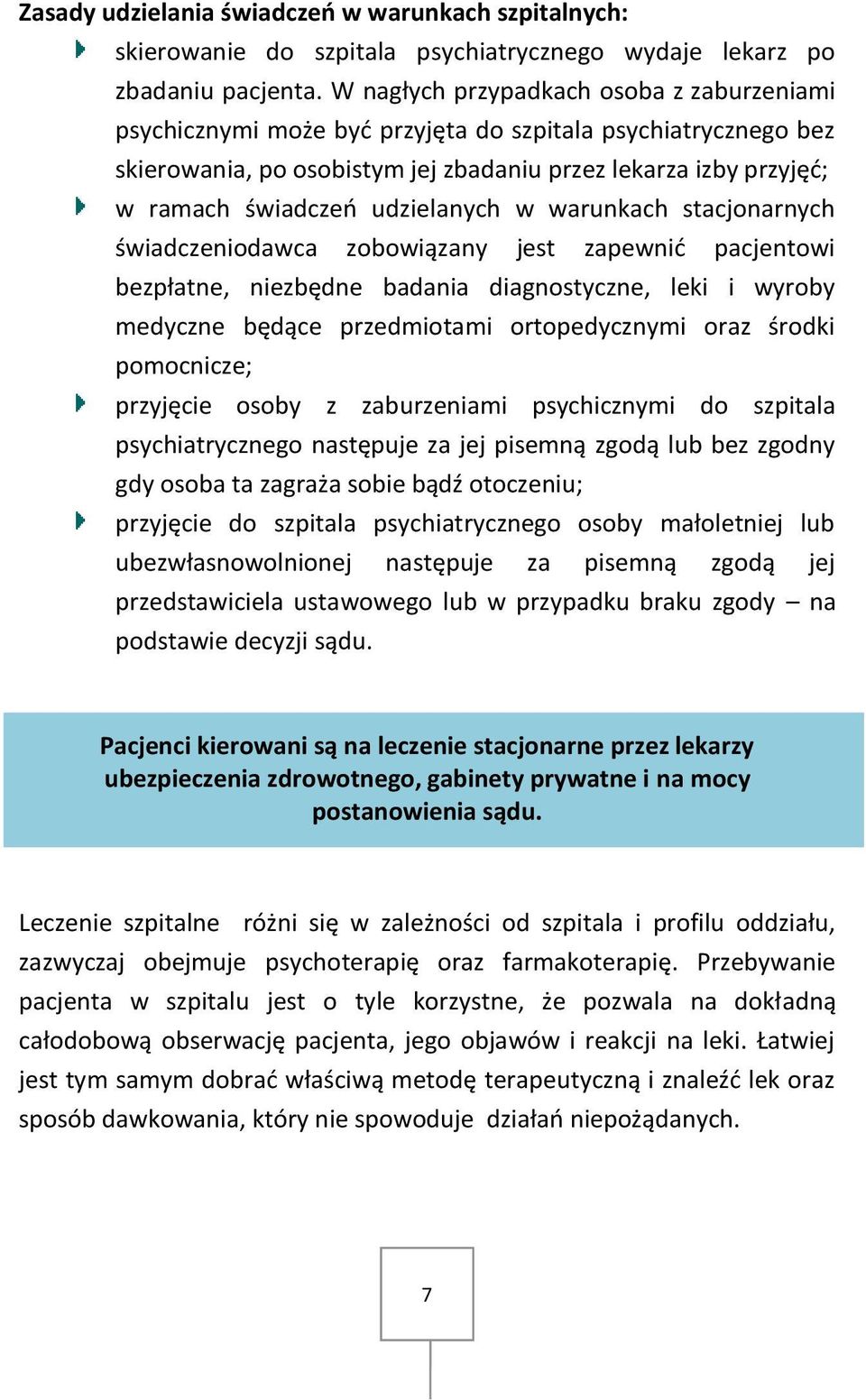 warunkach stacjonarnych świadczeniodawca zobowiązany jest zapewnić pacjentowi bezpłatne, niezbędne badania diagnostyczne, leki i wyroby medyczne będące przedmiotami ortopedycznymi oraz środki