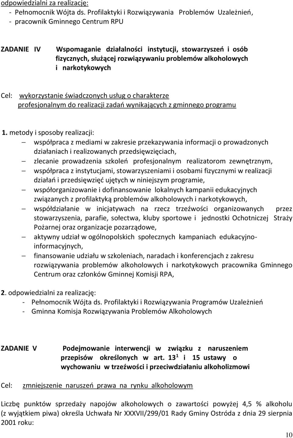 alkoholowych i narkotykowych Cel: wykorzystanie świadczonych usług o charakterze profesjonalnym do realizacji zadań wynikających z gminnego programu 1.