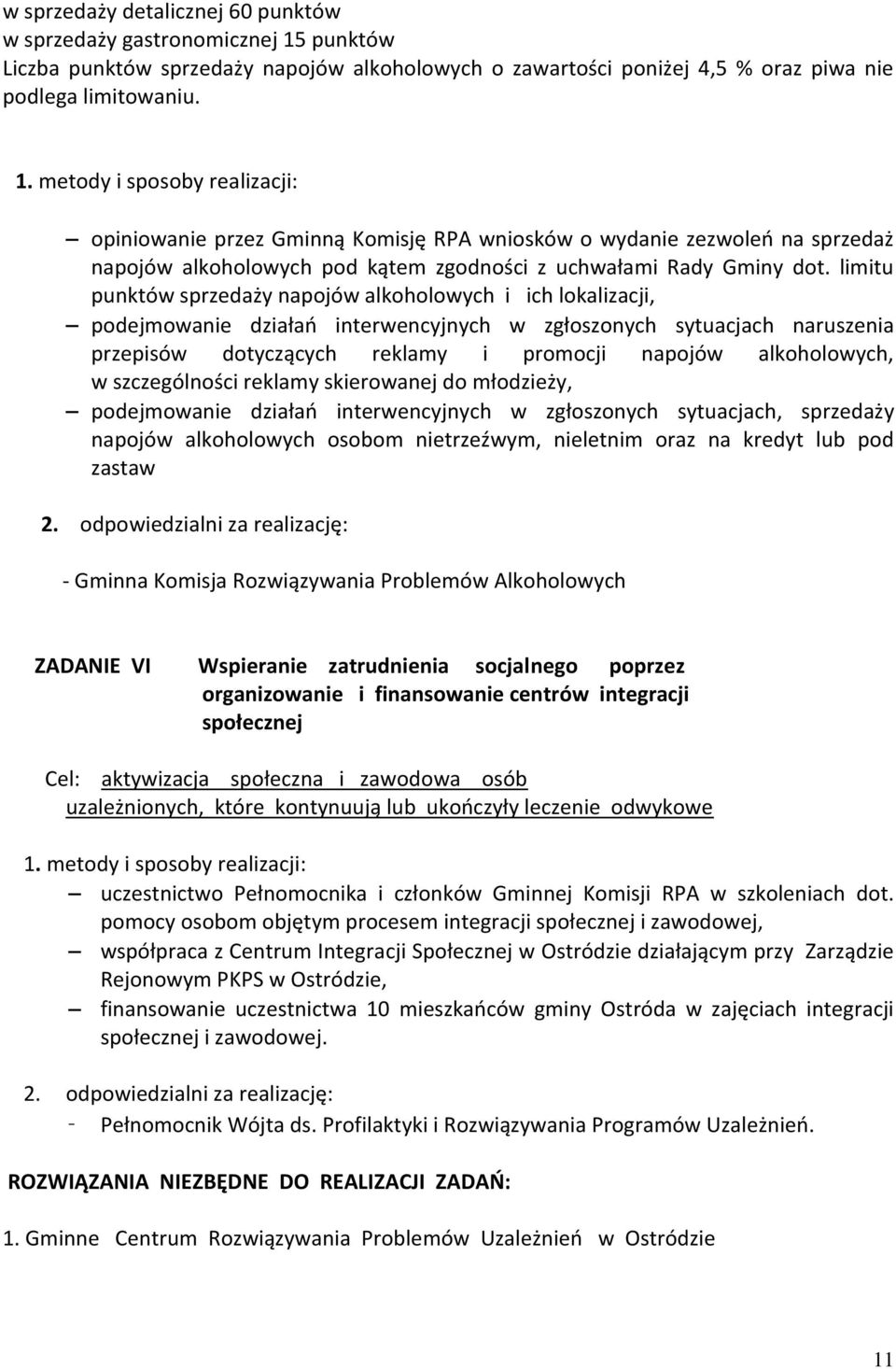 metody i sposoby realizacji: opiniowanie przez Gminną Komisję RPA wniosków o wydanie zezwoleń na sprzedaż napojów alkoholowych pod kątem zgodności z uchwałami Rady Gminy dot.