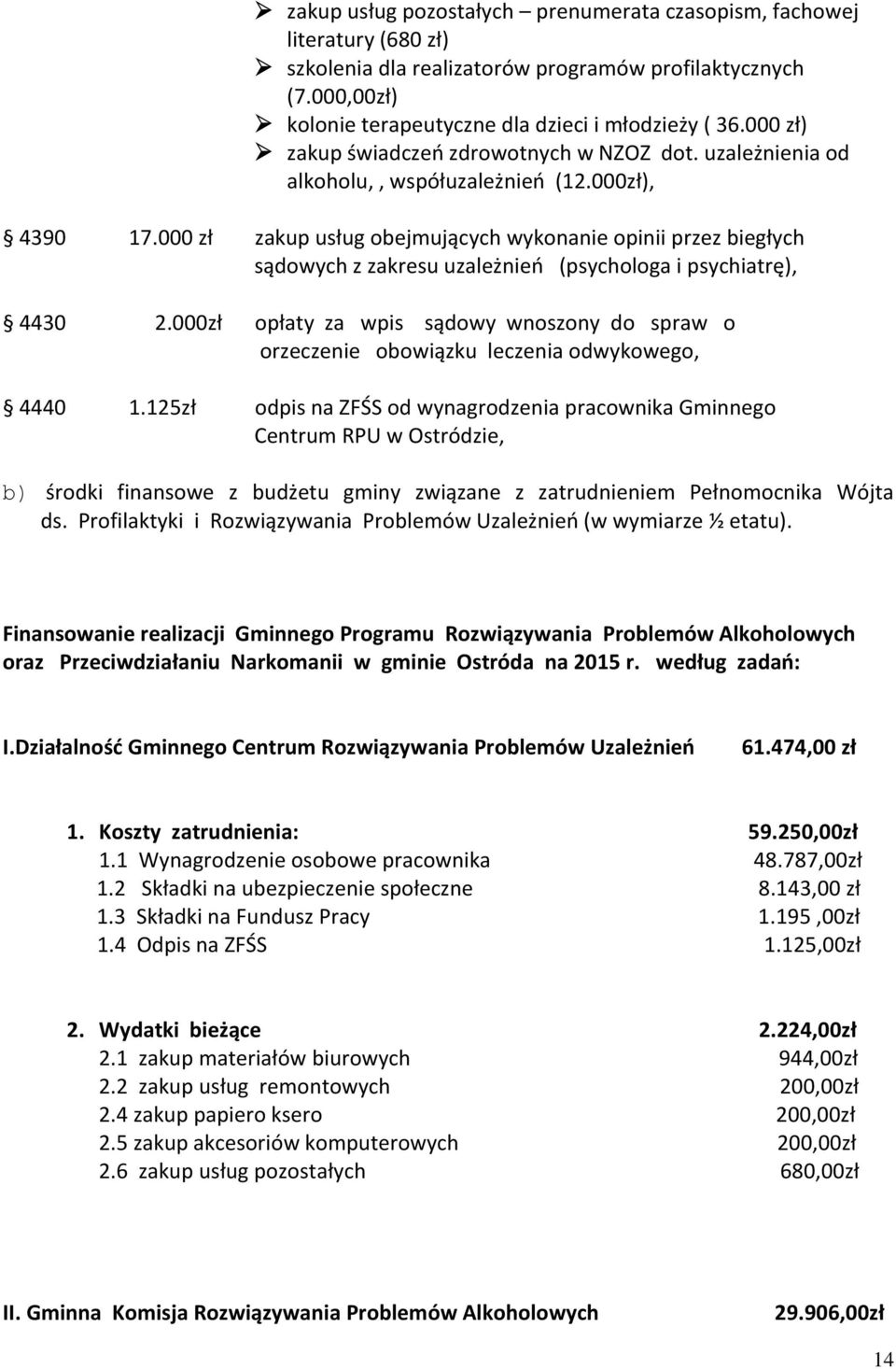 000 zł zakup usług obejmujących wykonanie opinii przez biegłych sądowych z zakresu uzależnień (psychologa i psychiatrę), 4430 2.