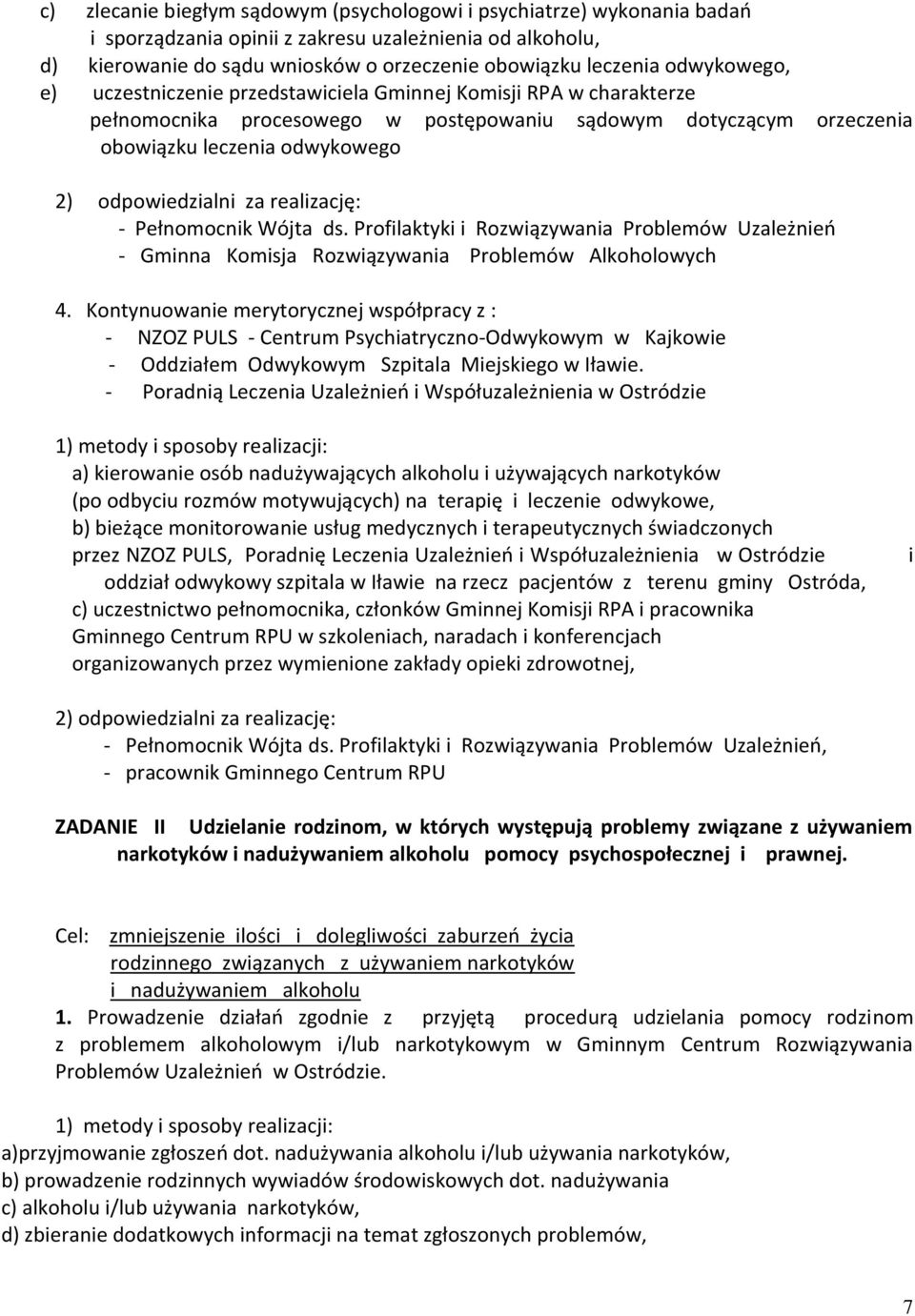 za realizację: - Pełnomocnik Wójta ds. Profilaktyki i Rozwiązywania Problemów Uzależnień - Gminna Komisja Rozwiązywania Problemów Alkoholowych 4.