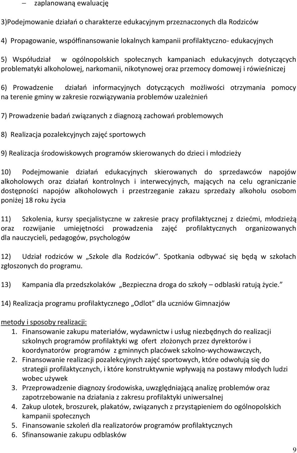 możliwości otrzymania pomocy na terenie gminy w zakresie rozwiązywania problemów uzależnień 7) Prowadzenie badań związanych z diagnozą zachowań problemowych 8) Realizacja pozalekcyjnych zajęć