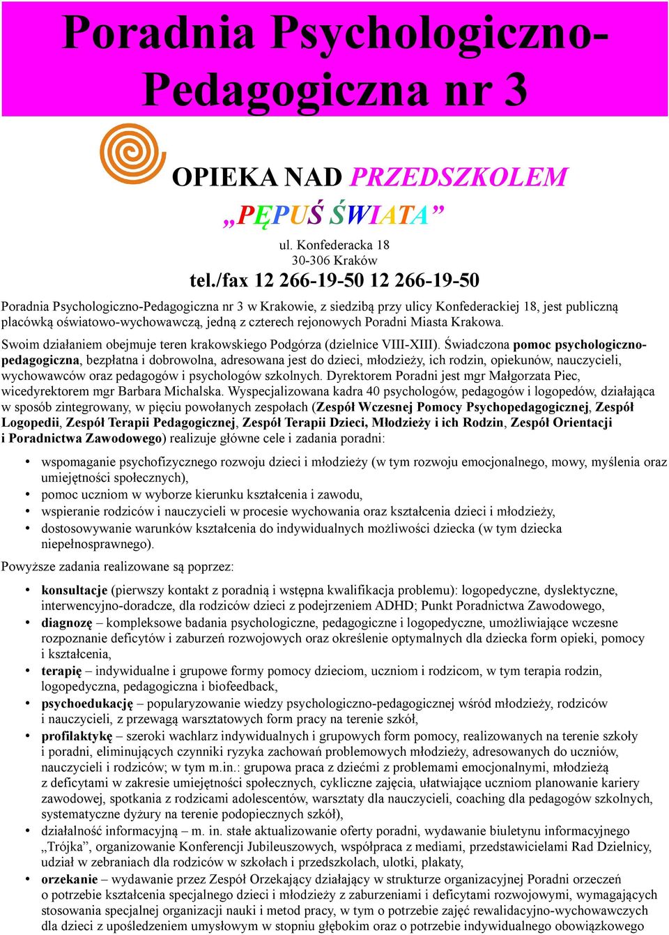 rejonowych Poradni Miasta Krakowa. Swoim działaniem obejmuje teren krakowskiego Podgórza (dzielnice VIII-XIII).