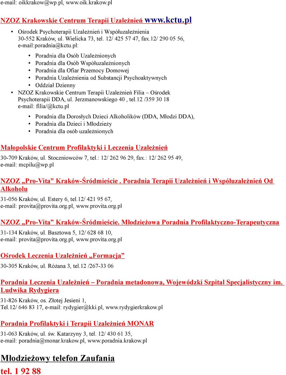 pl: Poradnia dla Osób Uzależnionych Poradnia dla Osób Współuzależnionych Poradnia dla Ofiar Przemocy Domowej Poradnia Uzależnienia od Substancji Psychoaktywnych Oddział Dzienny NZOZ Krakowskie