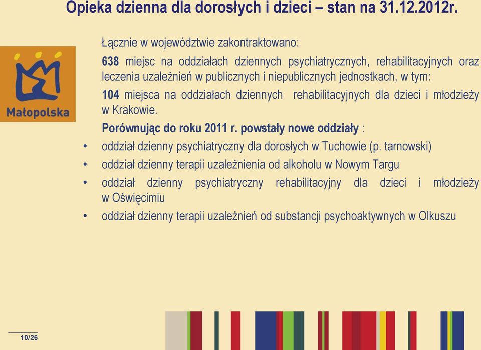 jednostkach, w tym: 104 miejsca na oddziałach dziennych rehabilitacyjnych dla dzieci i młodzieży w Krakowie. Porównując do roku 2011 r.