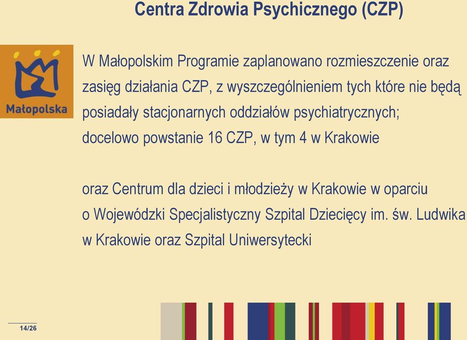 psychiatrycznych; docelowo powstanie 16 CZP, w tym 4 w Krakowie oraz Centrum dla dzieci i młodzieży w