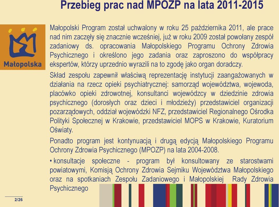 opracowania Małopolskiego Programu Ochrony Zdrowia Psychicznego i określono jego zadania oraz zaproszono do współpracy ekspertów, którzy uprzednio wyrazili na to zgodę jako organ doradczy.