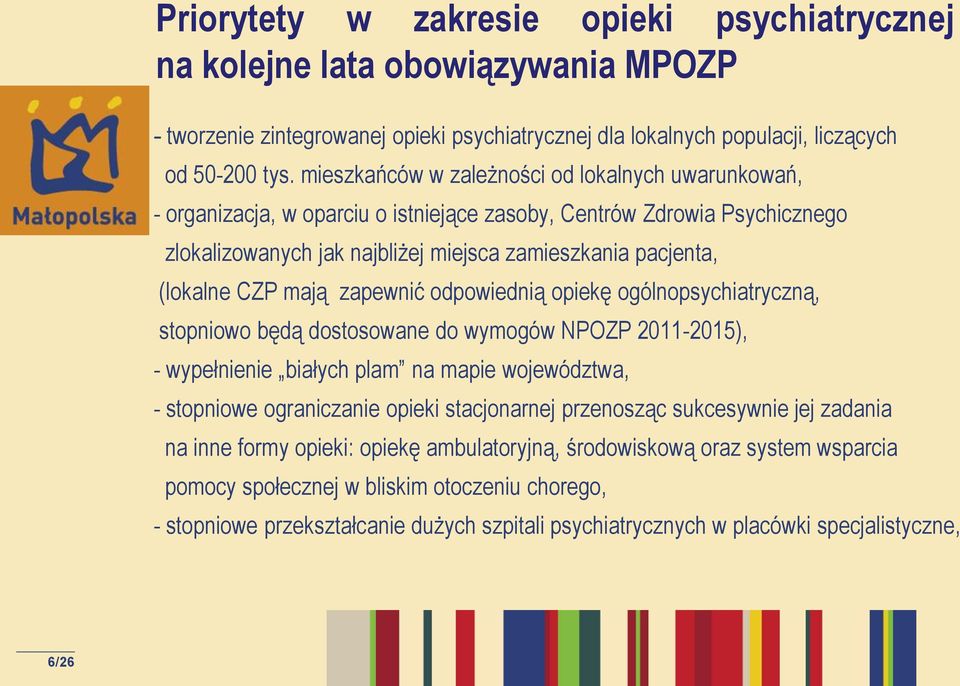 mają zapewnić odpowiednią opiekę ogólnopsychiatryczną, stopniowo będą dostosowane do wymogów NPOZP 2011-2015), - wypełnienie białych plam na mapie województwa, - stopniowe ograniczanie opieki