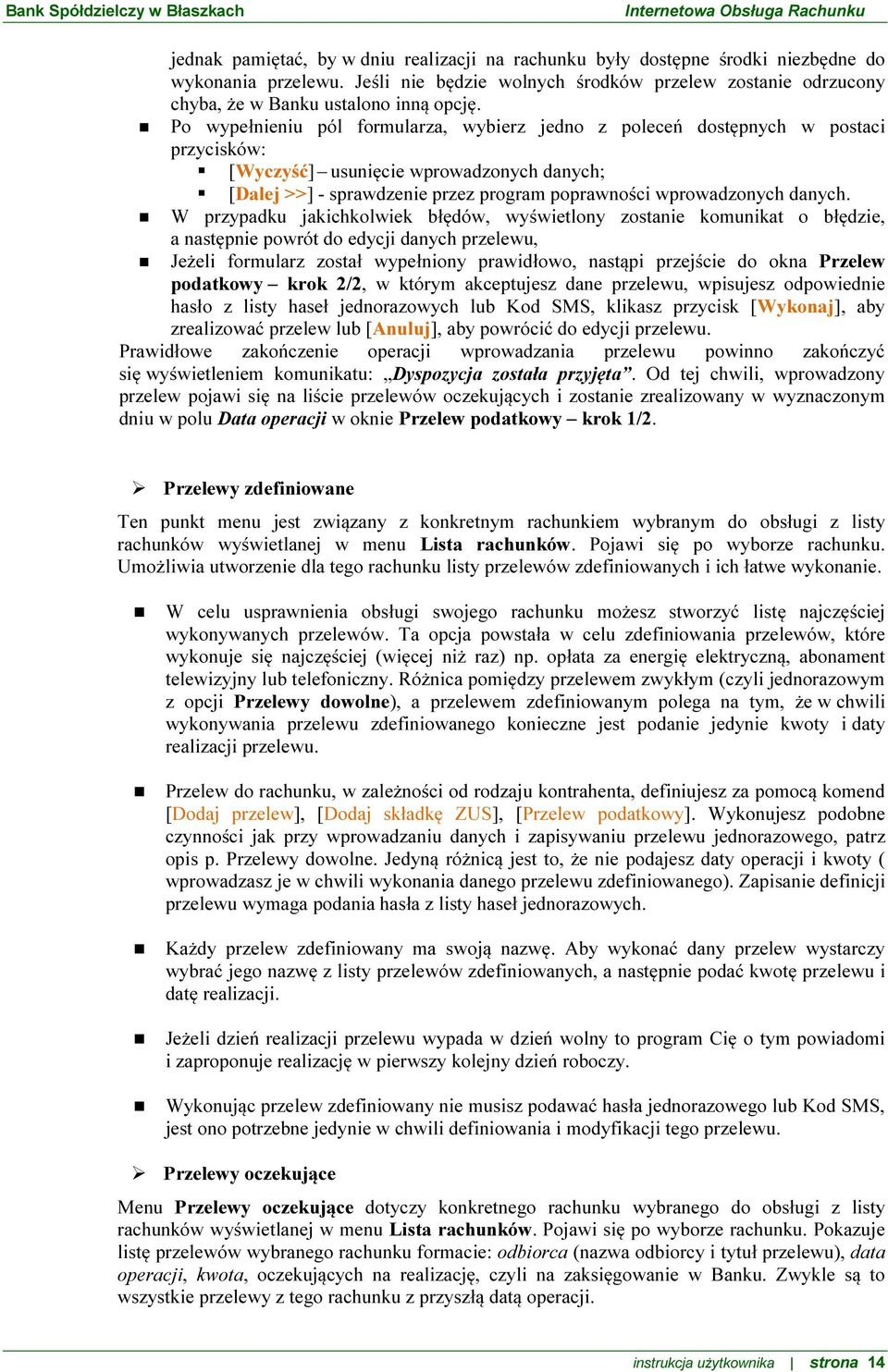 Po wypełnieniu pól formularza, wybierz jedno z poleceń dostępnych w postaci przycisków: [Wyczyść] usunięcie wprowadzonych danych; [Dalej >>] - sprawdzenie przez program poprawności wprowadzonych