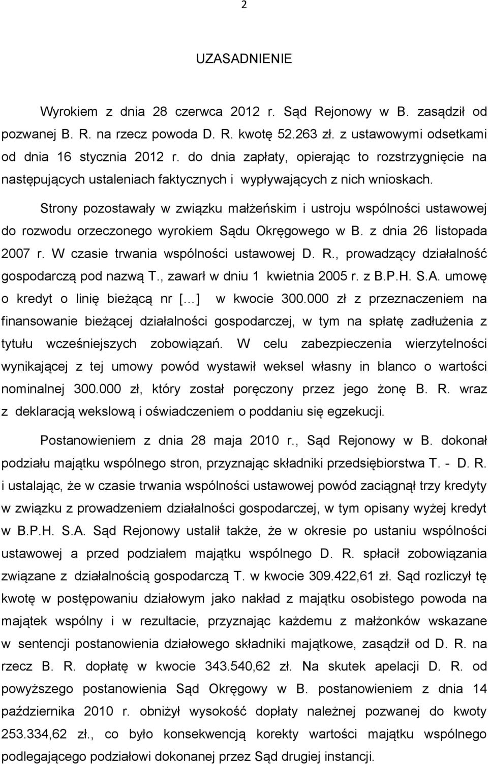 Strony pozostawały w związku małżeńskim i ustroju wspólności ustawowej do rozwodu orzeczonego wyrokiem Sądu Okręgowego w B. z dnia 26 listopada 2007 r. W czasie trwania wspólności ustawowej D. R.