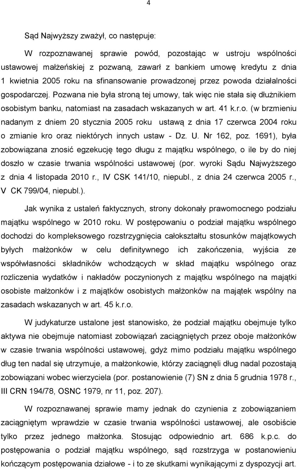 U. Nr 162, poz. 1691), była zobowiązana znosić egzekucję tego długu z majątku wspólnego, o ile by do niej doszło w czasie trwania wspólności ustawowej (por.