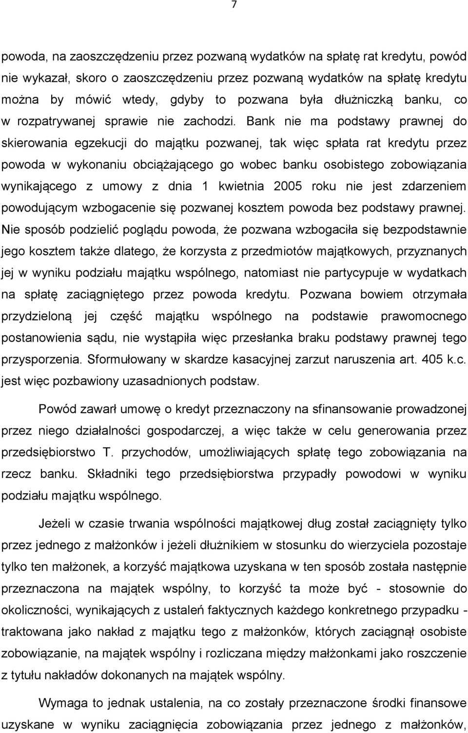 Bank nie ma podstawy prawnej do skierowania egzekucji do majątku pozwanej, tak więc spłata rat kredytu przez powoda w wykonaniu obciążającego go wobec banku osobistego zobowiązania wynikającego z