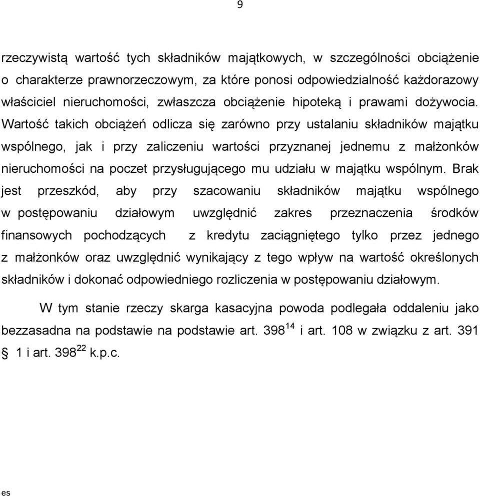 Wartość takich obciążeń odlicza się zarówno przy ustalaniu składników majątku wspólnego, jak i przy zaliczeniu wartości przyznanej jednemu z małżonków nieruchomości na poczet przysługującego mu