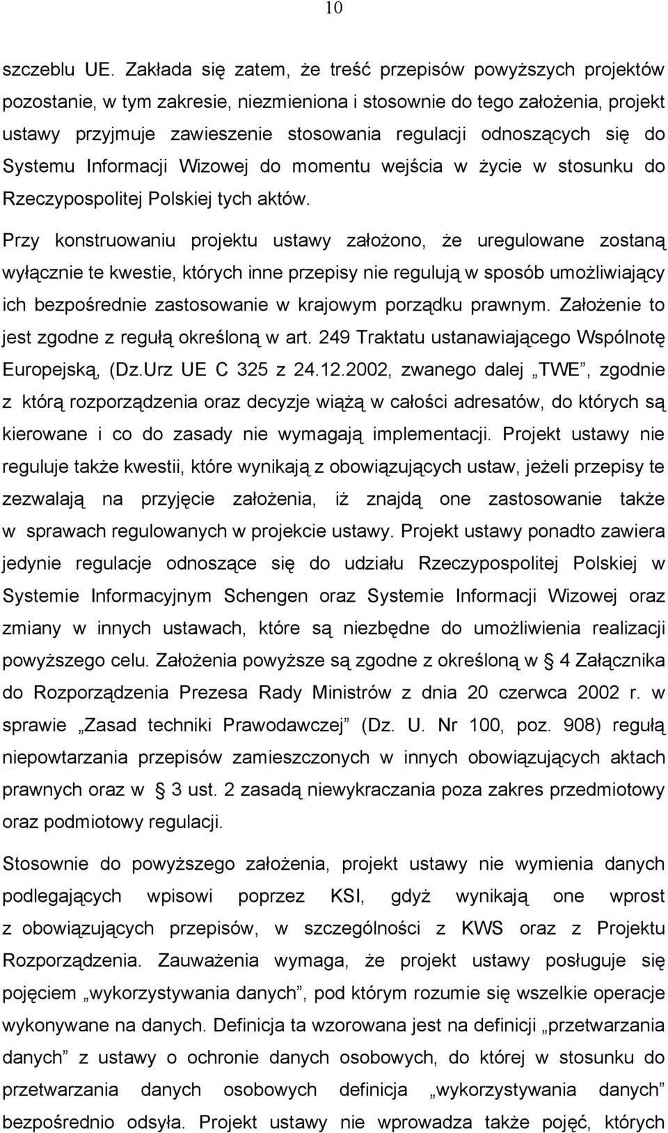 odnoszących się do Systemu Informacji Wizowej do momentu wejścia w życie w stosunku do Rzeczypospolitej Polskiej tych aktów.