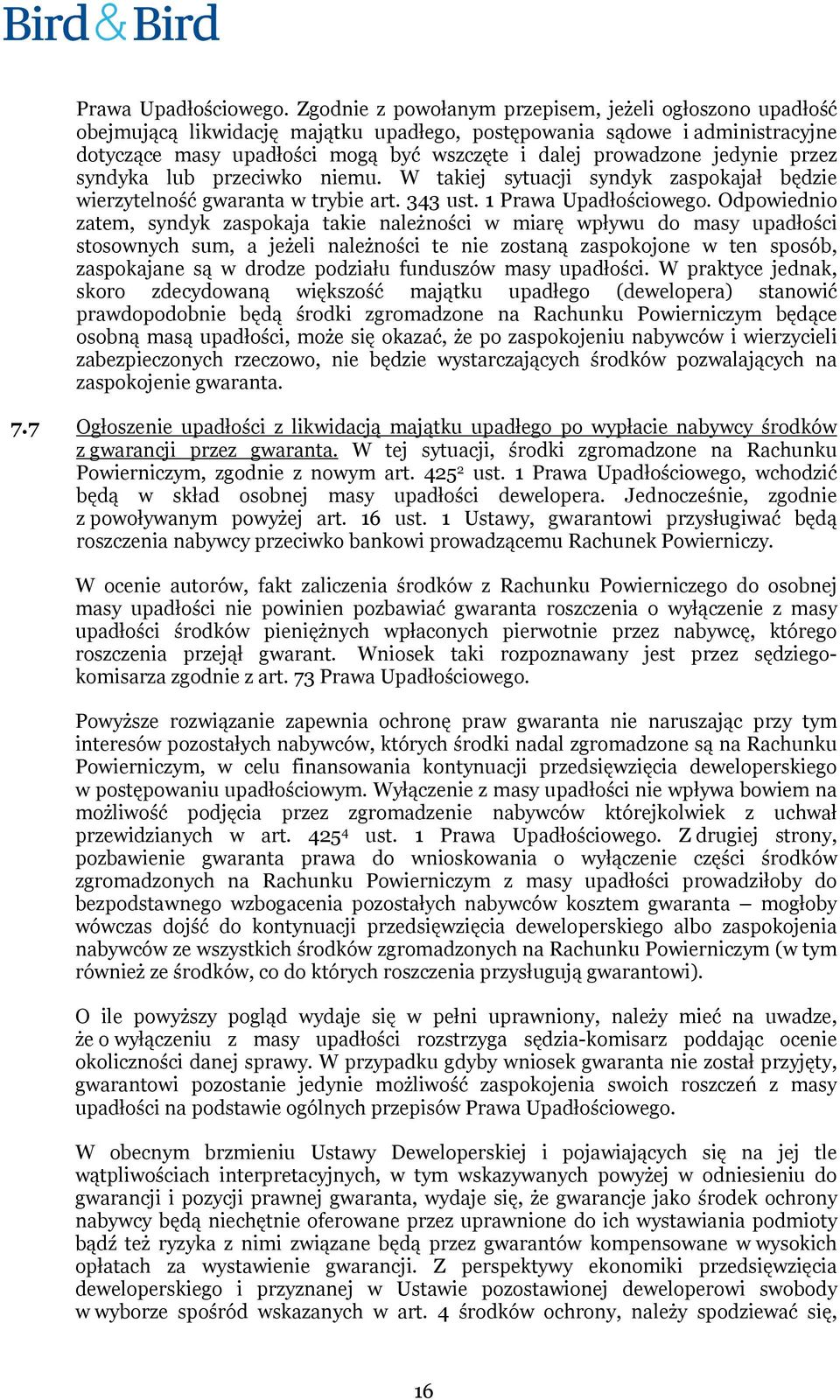 jedynie przez syndyka lub przeciwko niemu. W takiej sytuacji syndyk zaspokajał będzie wierzytelność gwaranta w trybie art. 343 ust.