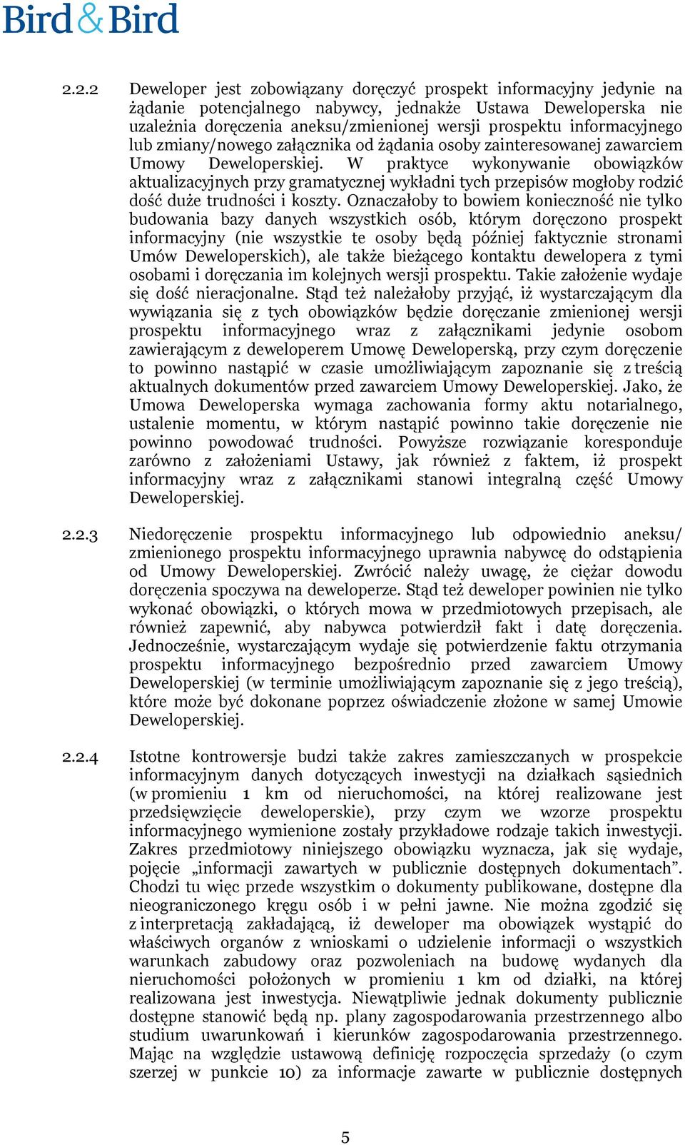 W praktyce wykonywanie obowiązków aktualizacyjnych przy gramatycznej wykładni tych przepisów mogłoby rodzić dość duże trudności i koszty.