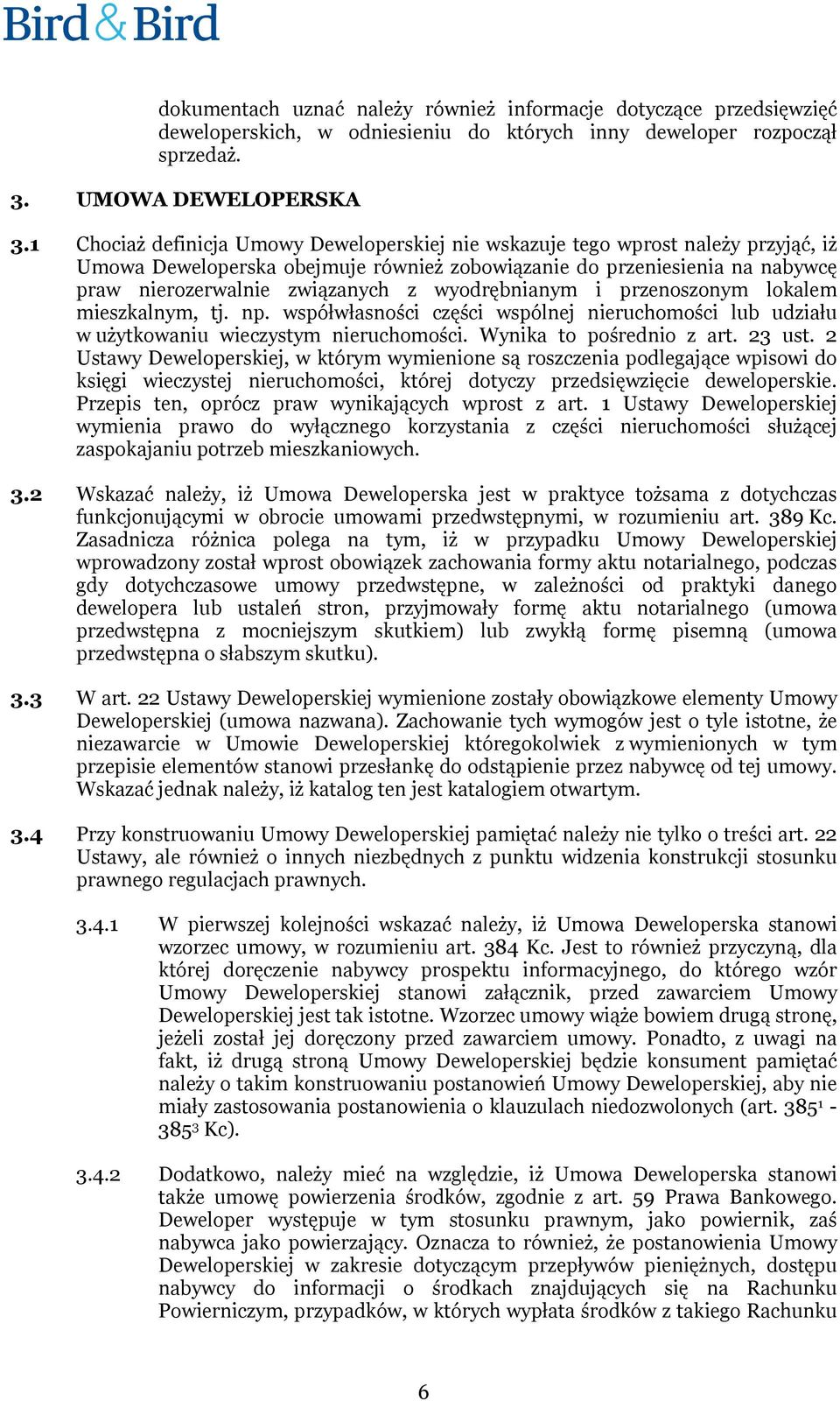 wyodrębnianym i przenoszonym lokalem mieszkalnym, tj. np. współwłasności części wspólnej nieruchomości lub udziału w użytkowaniu wieczystym nieruchomości. Wynika to pośrednio z art. 23 ust.