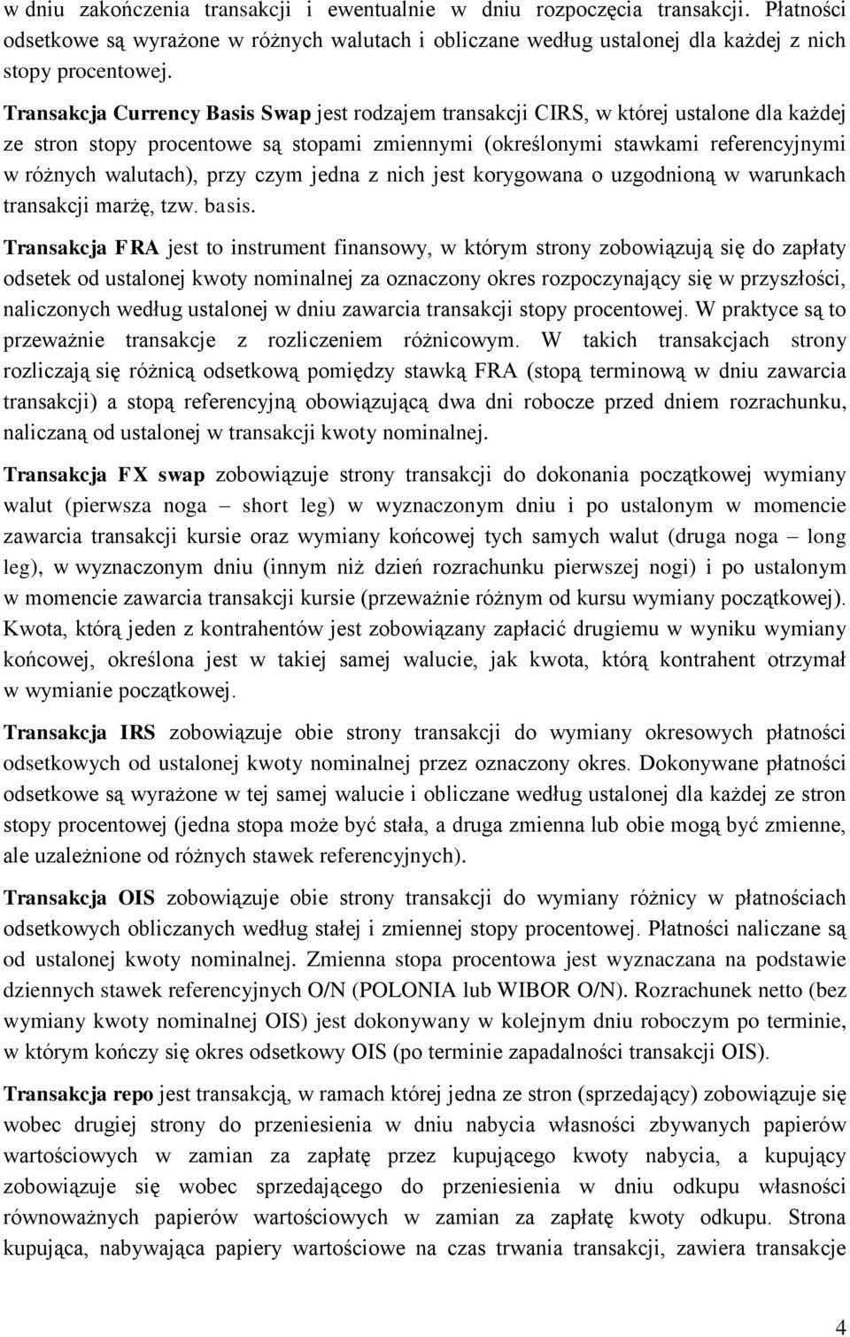 przy czym jedna z nich jest korygowana o uzgodnioną w warunkach transakcji marżę, tzw. basis.