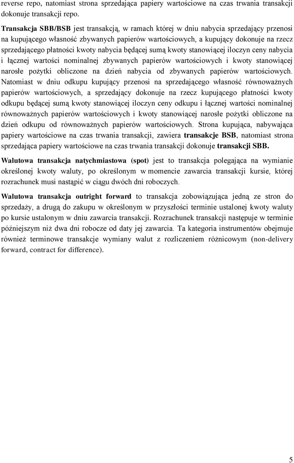 kwoty nabycia będącej sumą kwoty stanowiącej iloczyn ceny nabycia i łącznej wartości nominalnej zbywanych papierów wartościowych i kwoty stanowiącej narosłe pożytki obliczone na dzień nabycia od