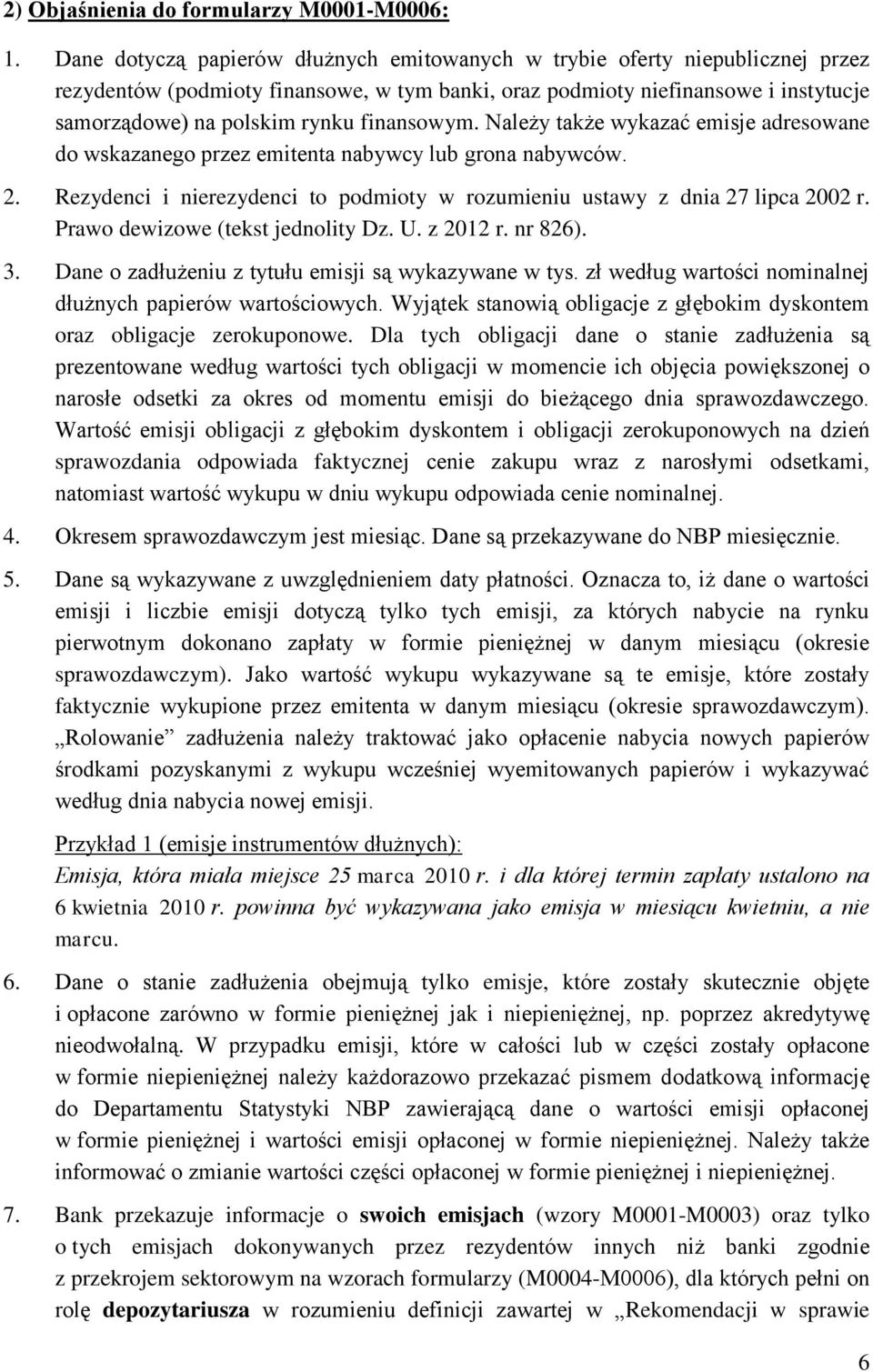 finansowym. Należy także wykazać emisje adresowane do wskazanego przez emitenta nabywcy lub grona nabywców. 2. Rezydenci i nierezydenci to podmioty w rozumieniu ustawy z dnia 27 lipca 2002 r.