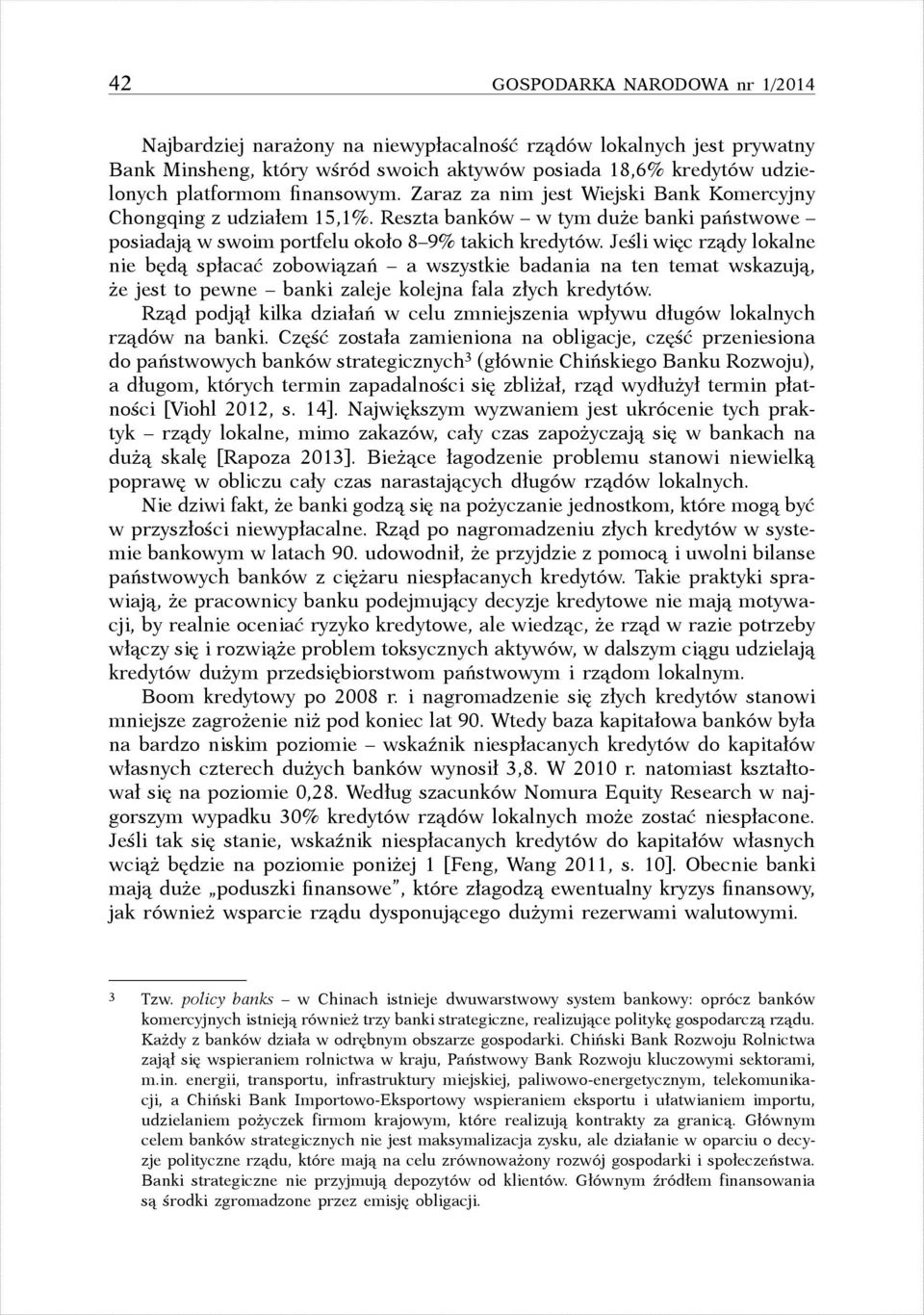 Jeśli więc rządy lokalne nie będą spłacać zobowiązań a wszystkie badania na ten temat wskazują, że jest to pewne banki zaleje kolejna fala złych kredytów.