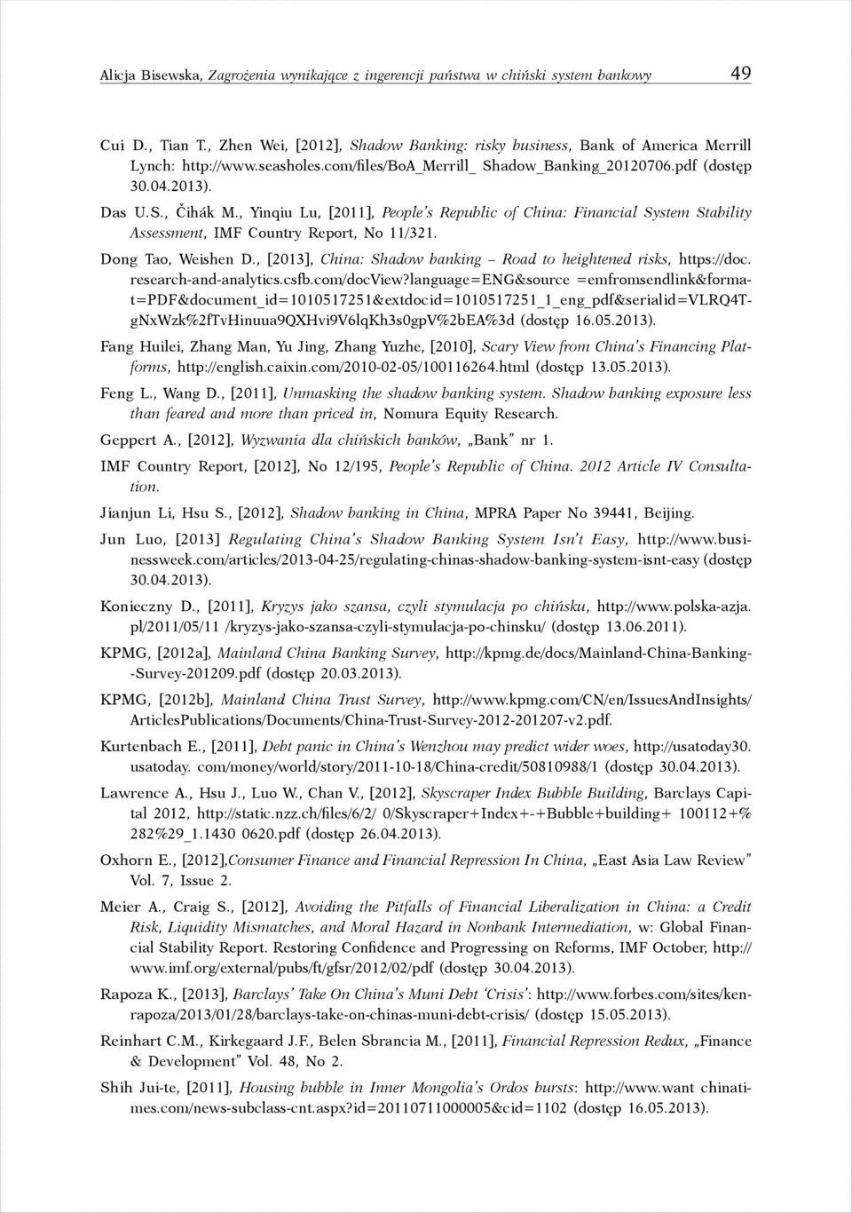 , Yinqiu Lu, [2011], People s Republic of China: Financial System Stability Assessment, IMF Country Report, No 11/321. Dong Tao, Weishen D.