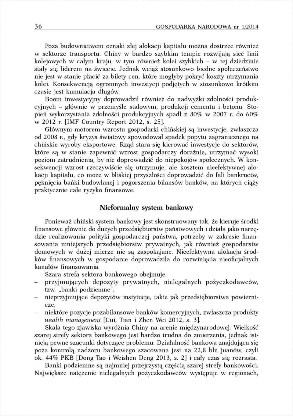 Jednak wciąż stosunkowo biedne społeczeństwo nie jest w stanie płacić za bilety cen, które mogłyby pokryć koszty utrzymania kolei.