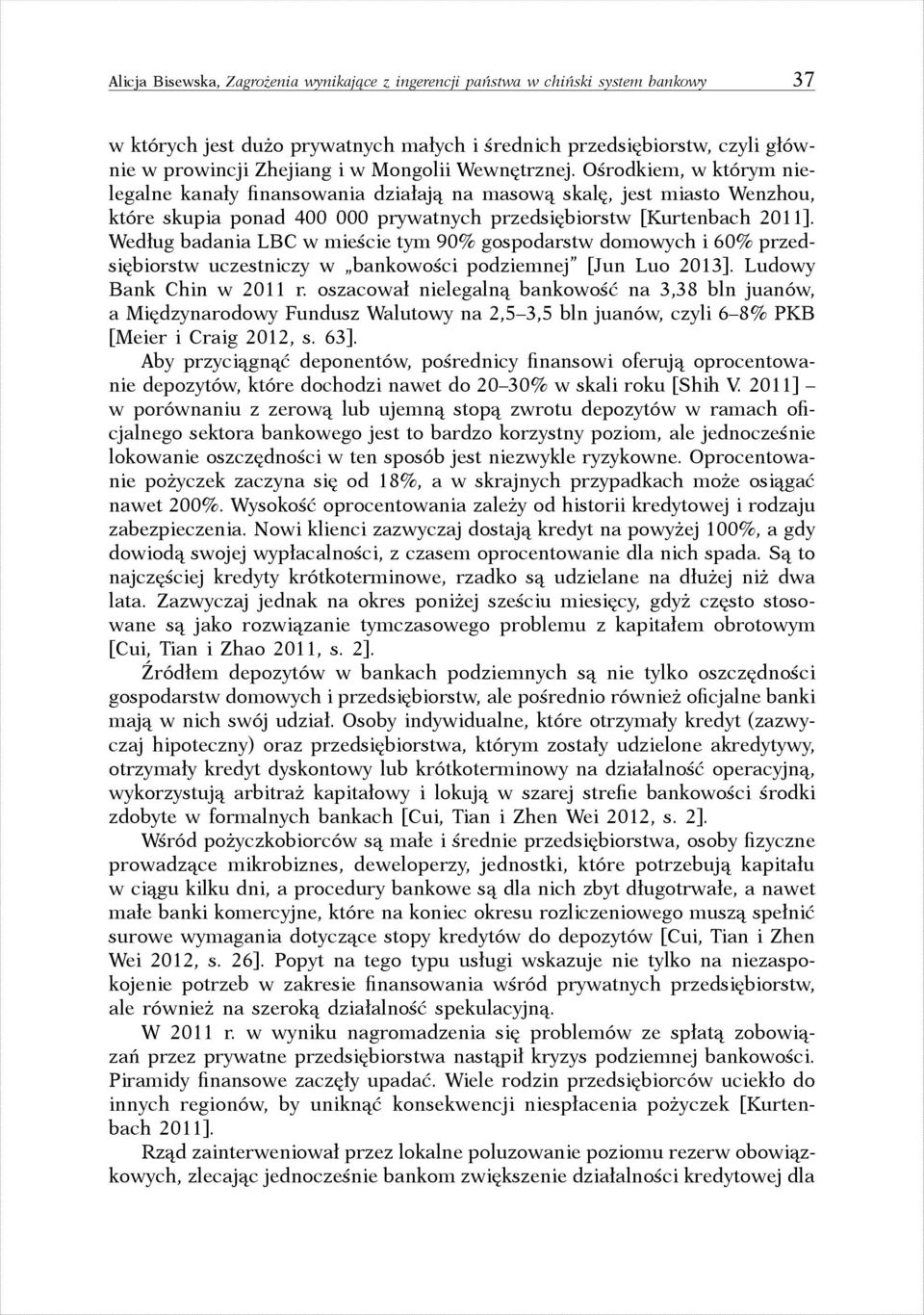 Według badania LBC w mieście tym 90 % gospodarstw domowych i 60 % przedsiębiorstw uczestniczy w bankowości podziemnej [Jun Luo 2013]. Ludowy Bank Chin w 2011 r.