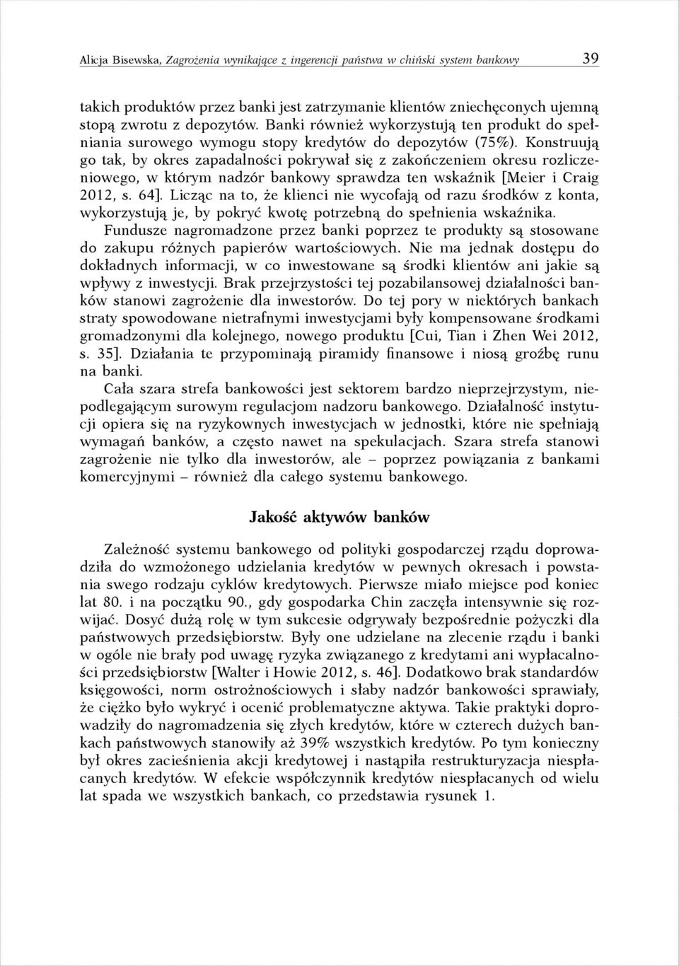 Konstruują go tak, by okres zapadalności pokrywał się z zakończeniem okresu rozliczeniowego, w którym nadzór bankowy sprawdza ten wskaźnik [Meier i Craig 2012, s. 64].