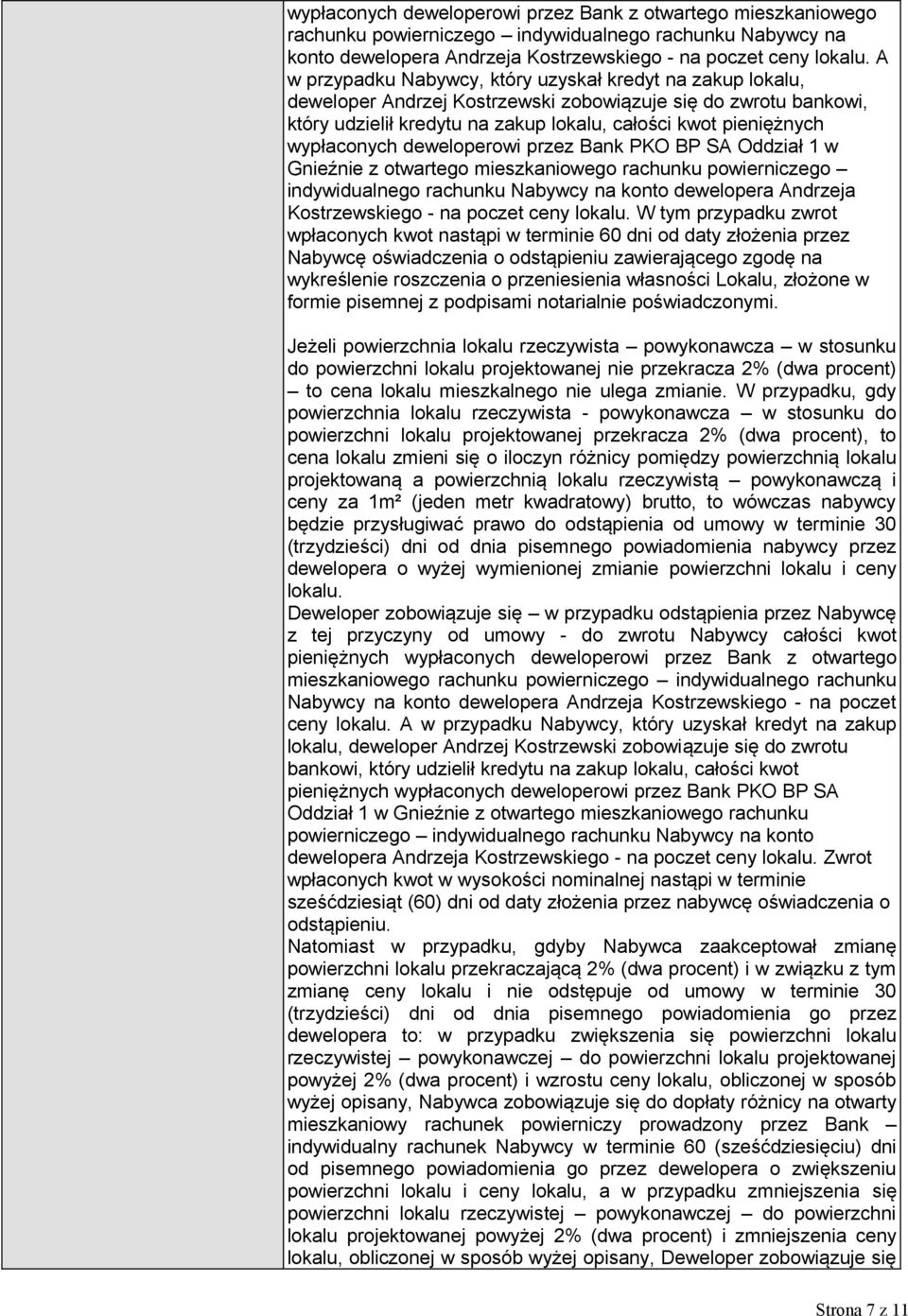 wypłaconych deweloperowi przez Bank PKO BP SA Oddział 1 w Gnieźnie z otwartego mieszkaniowego rachunku powierniczego indywidualnego rachunku Nabywcy na konto dewelopera Andrzeja Kostrzewskiego - na