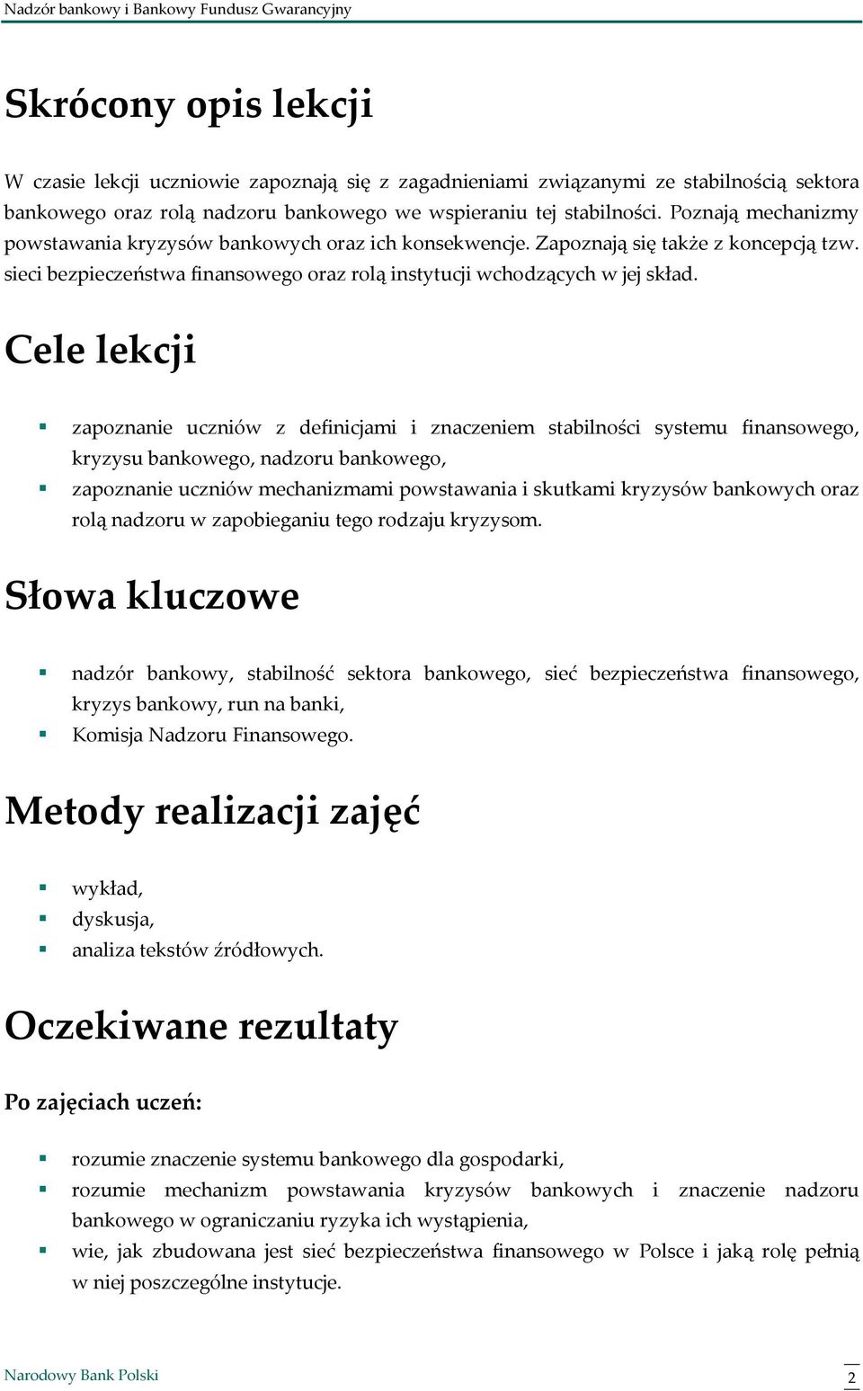 Cele lekcji zapoznanie uczniów z definicjami i znaczeniem stabilności systemu finansowego, kryzysu bankowego, nadzoru bankowego, zapoznanie uczniów mechanizmami powstawania i skutkami kryzysów