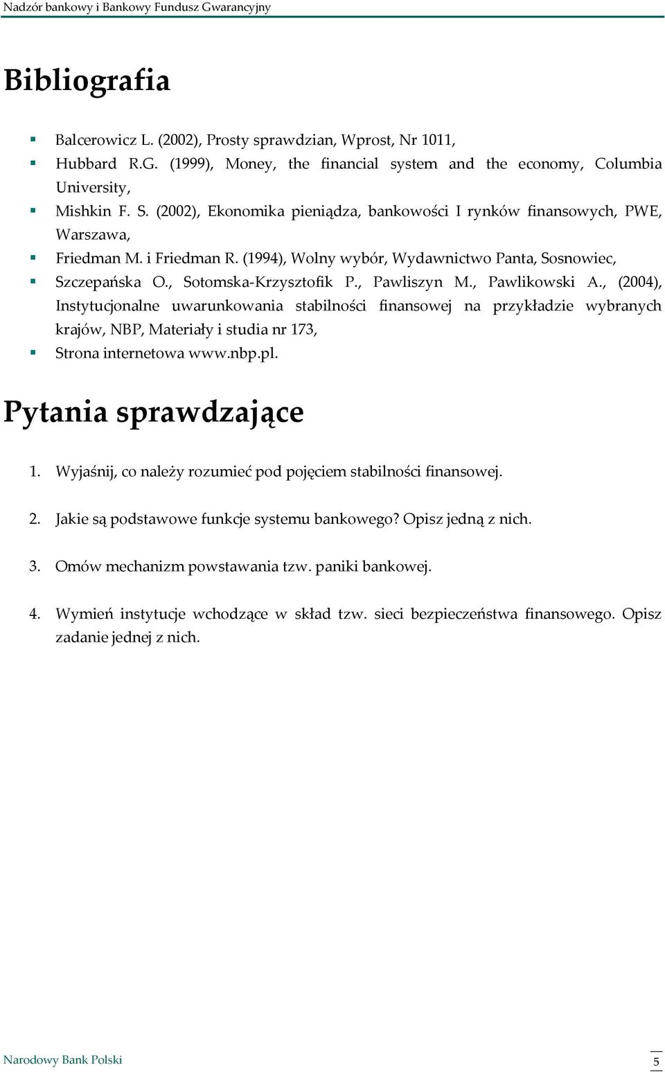 , Pawliszyn M., Pawlikowski A., (2004), Instytucjonalne uwarunkowania stabilności finansowej na przykładzie wybranych krajów, NBP, Materiały i studia nr 173, Strona internetowa www.nbp.pl.