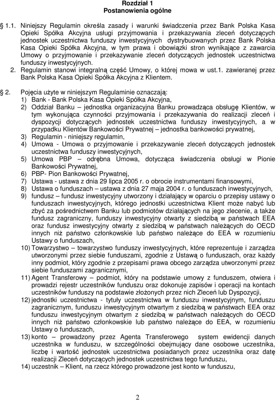 1. Niniejszy Regulamin określa zasady i warunki świadczenia przez Bank Polska Kasa Opieki Spółka Akcyjna usługi przyjmowania i przekazywania zleceń dotyczących jednostek uczestnictwa funduszy