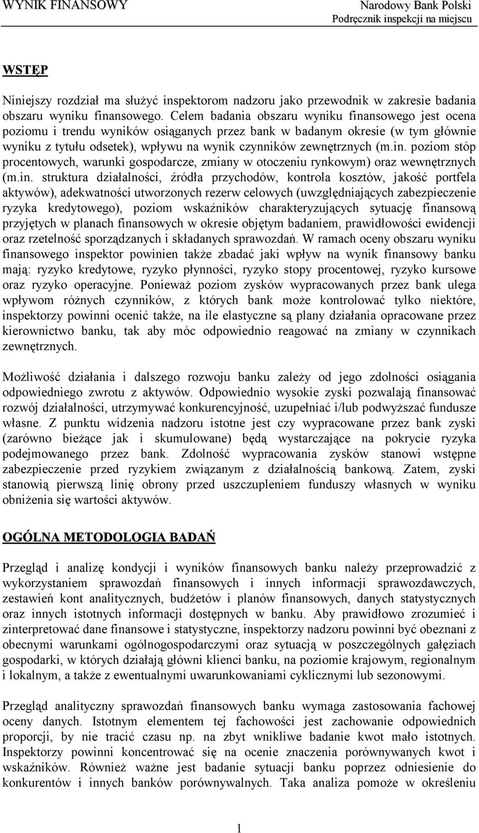 in. poziom stóp procentowych, warunki gospodarcze, zmiany w otoczeniu rynkowym) oraz wewnętrznych (m.in. struktura działalności, źródła przychodów, kontrola kosztów, jakość portfela aktywów),