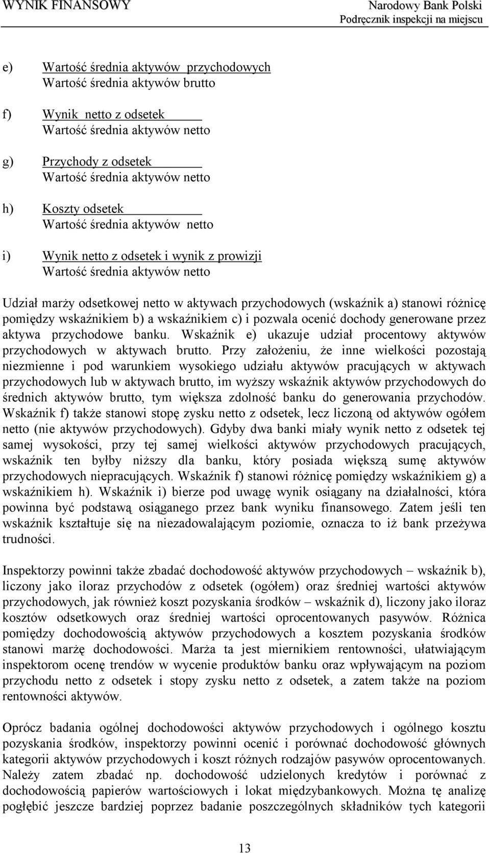 Wskaźnik e) ukazuje udział procentowy aktywów przychodowych w aktywach brutto.