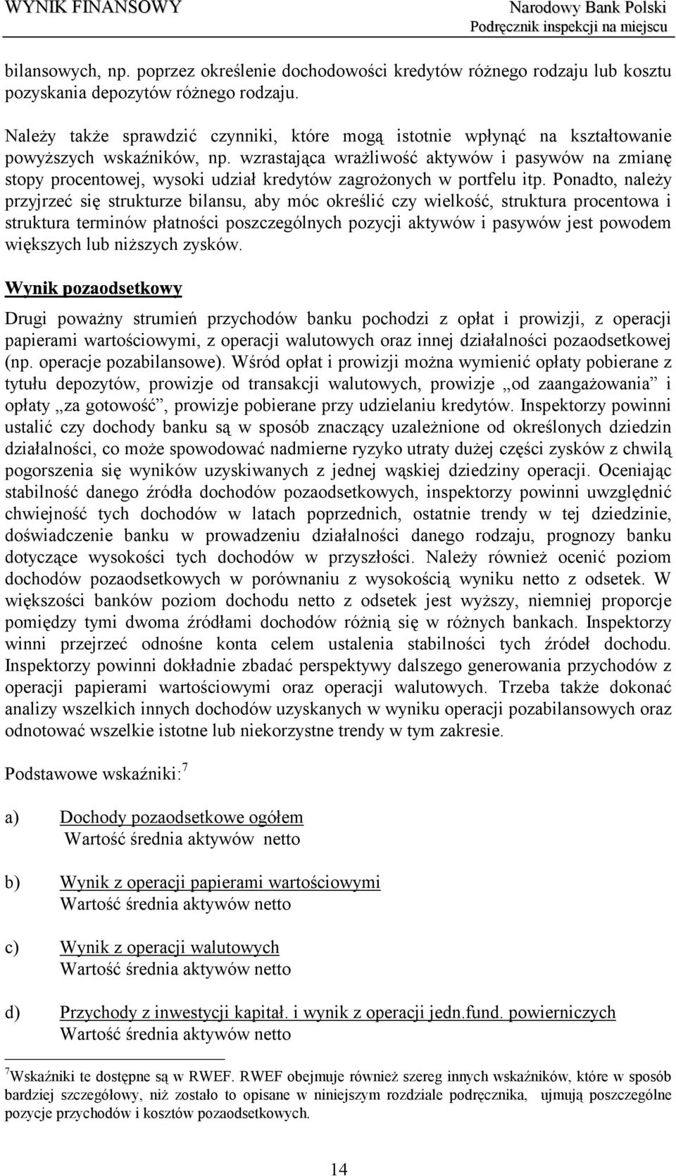 wzrastająca wrażliwość aktywów i pasywów na zmianę stopy procentowej, wysoki udział kredytów zagrożonych w portfelu itp.