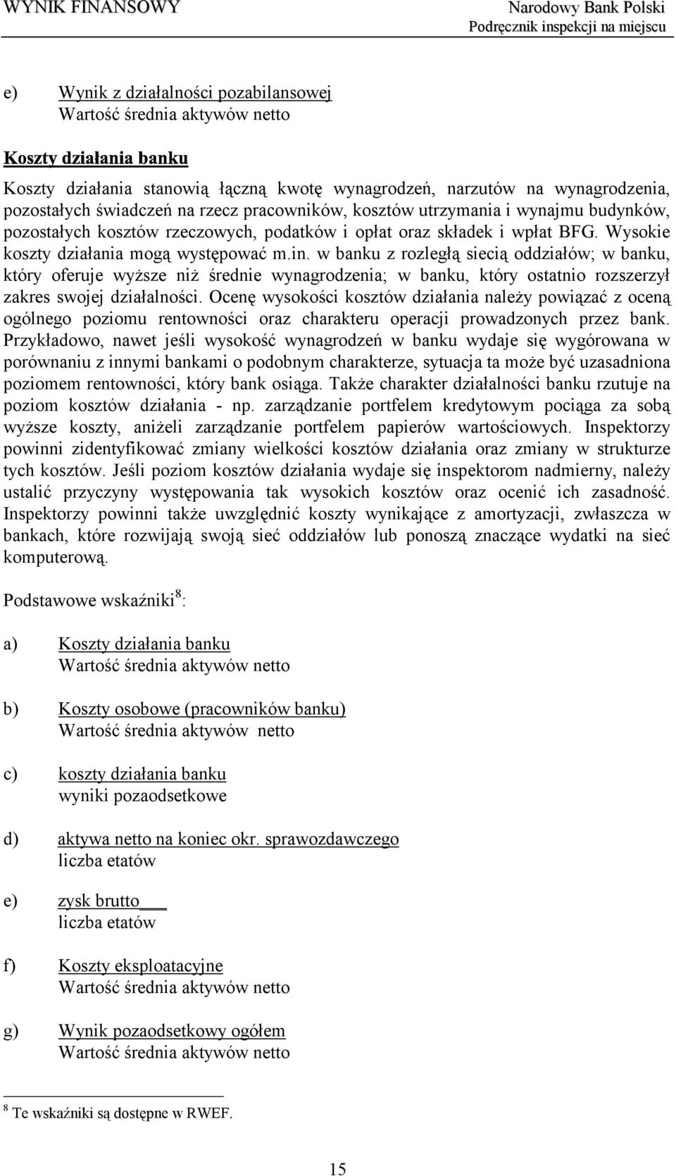 w banku z rozległą siecią oddziałów; w banku, który oferuje wyższe niż średnie wynagrodzenia; w banku, który ostatnio rozszerzył zakres swojej działalności.