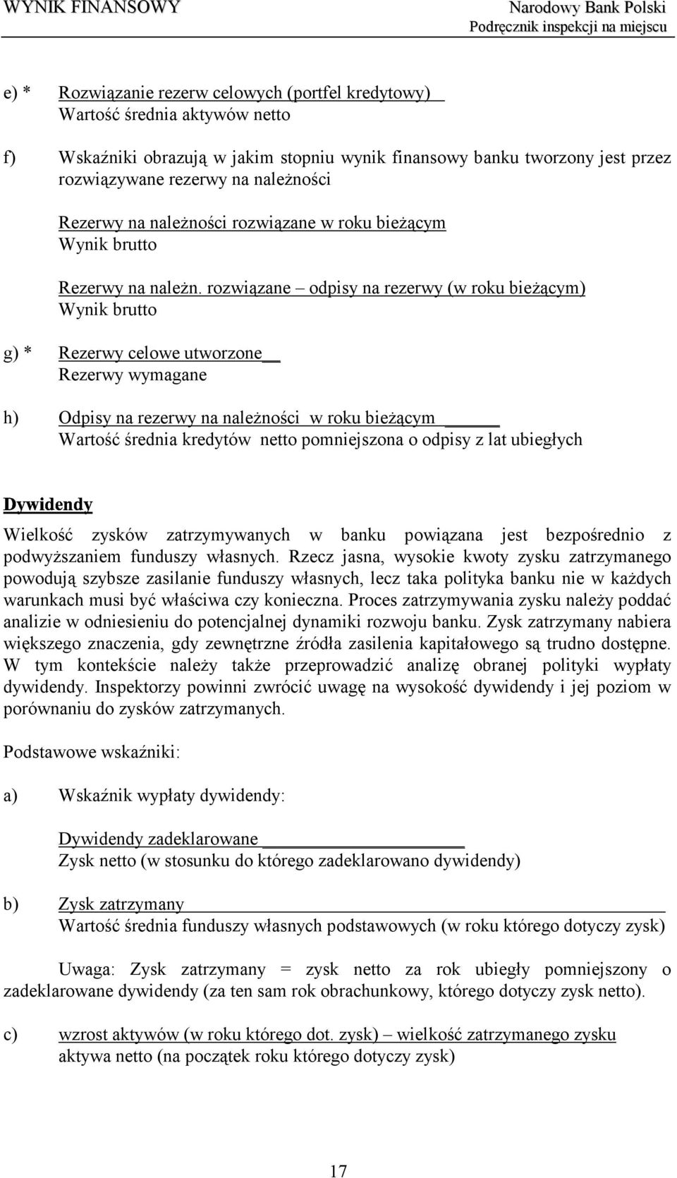 rozwiązane odpisy na rezerwy (w roku bieżącym) Wynik brutto g) * Rezerwy celowe utworzone Rezerwy wymagane h) Odpisy na rezerwy na należności w roku bieżącym Wartość średnia kredytów netto