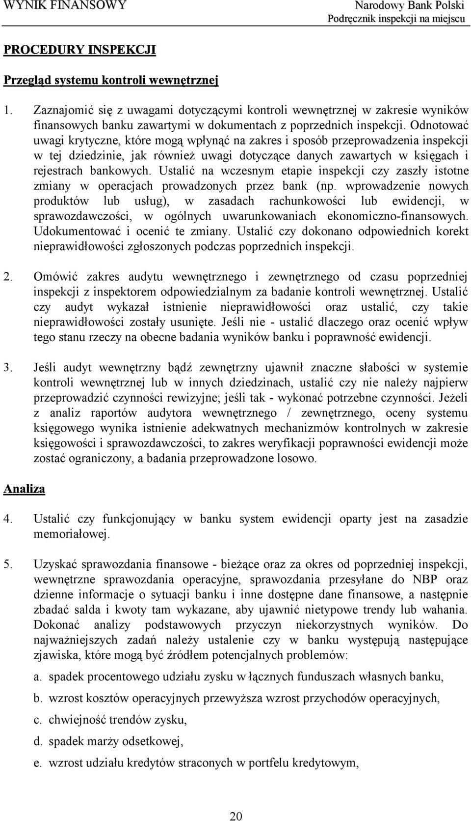 Ustalić na wczesnym etapie inspekcji czy zaszły istotne zmiany w operacjach prowadzonych przez bank (np.