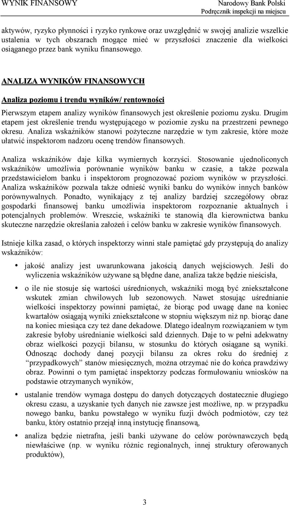 Analiza wskaźników stanowi pożyteczne narzędzie w tym zakresie, które może ułatwić inspektorom nadzoru ocenę trendów finansowych. Analiza wskaźników daje kilka wymiernych korzyści.