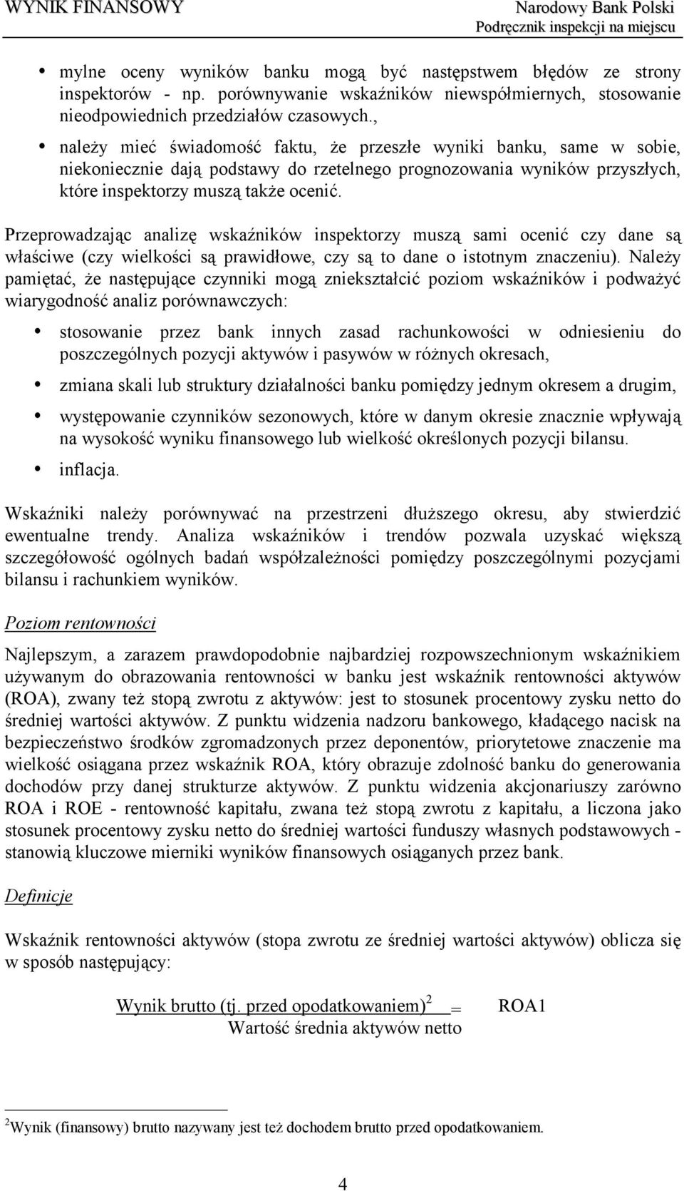 Przeprowadzając analizę wskaźników inspektorzy muszą sami ocenić czy dane są właściwe (czy wielkości są prawidłowe, czy są to dane o istotnym znaczeniu).