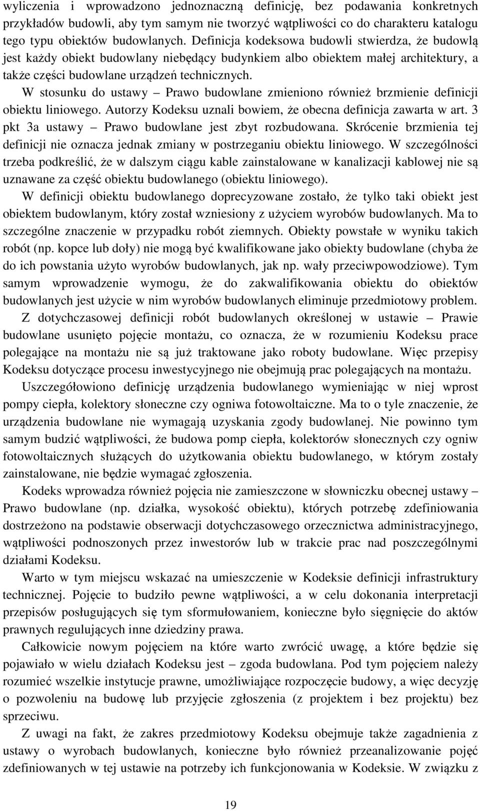 W stosunku do ustawy Prawo budowlane zmieniono również brzmienie definicji obiektu liniowego. Autorzy Kodeksu uznali bowiem, że obecna definicja zawarta w art.