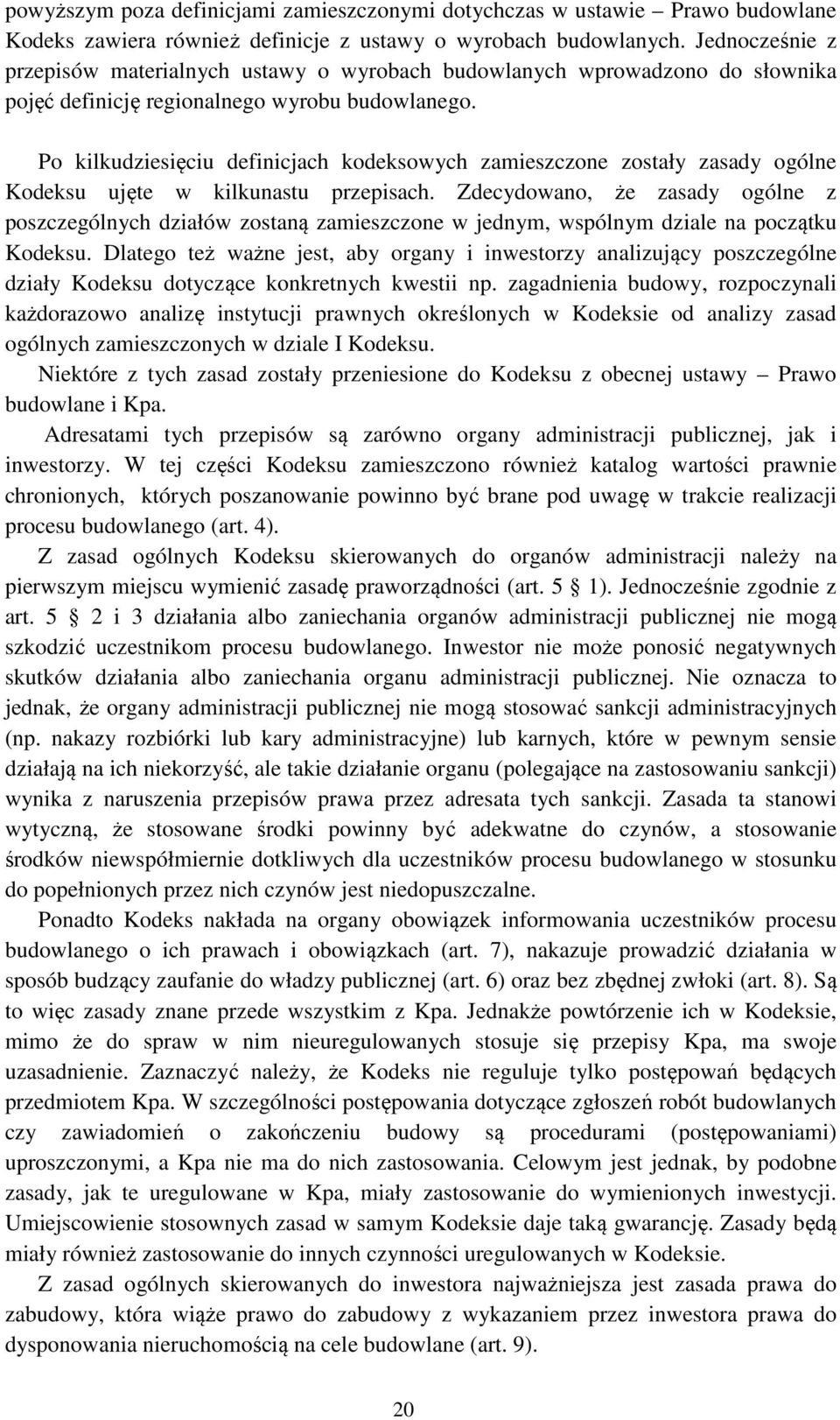 Po kilkudziesięciu definicjach kodeksowych zamieszczone zostały zasady ogólne Kodeksu ujęte w kilkunastu przepisach.