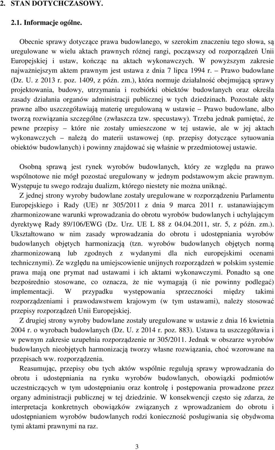 aktach wykonawczych. W powyższym zakresie najważniejszym aktem prawnym jest ustawa z dnia 7 lipca 1994 r. Prawo budowlane (Dz. U. z 2013 r. poz. 1409, z późn. zm.