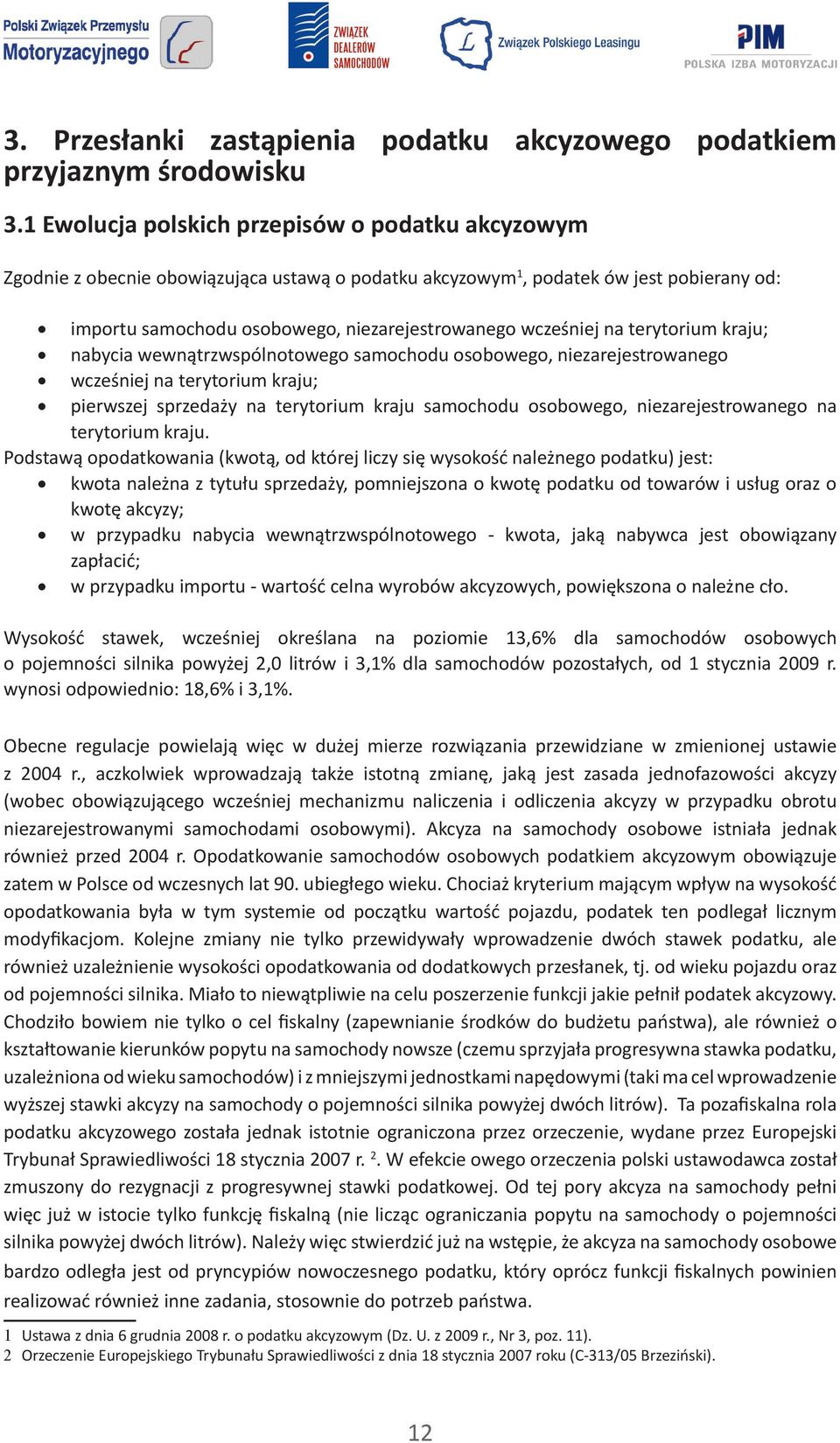 na terytorium kraju; nabycia wewnątrzwspólnotowego samochodu osobowego, niezarejestrowanego wcześniej na terytorium kraju; pierwszej sprzedaży na terytorium kraju samochodu osobowego,