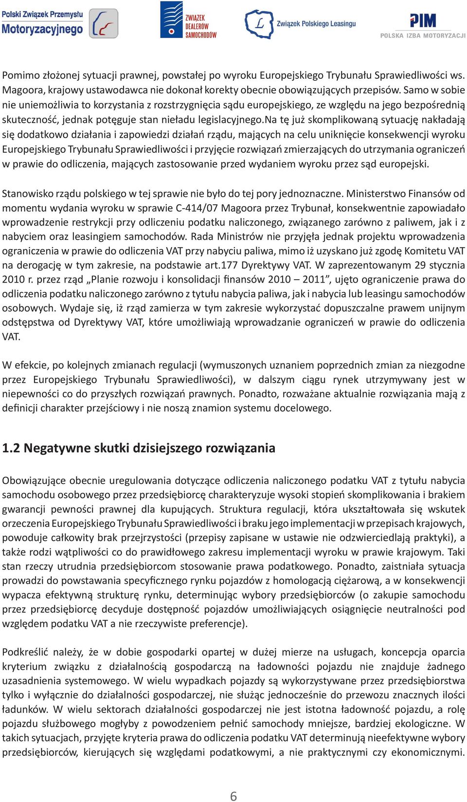 na tę już skomplikowaną sytuację nakładają się dodatkowo działania i zapowiedzi działań rządu, mających na celu uniknięcie konsekwencji wyroku Europejskiego Trybunału Sprawiedliwości i przyjęcie