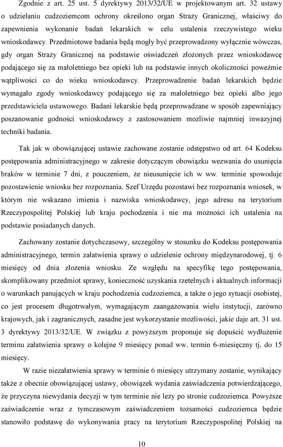 Przedmiotowe badania będą mogły być przeprowadzony wyłącznie wówczas, gdy organ Straży Granicznej na podstawie oświadczeń złożonych przez wnioskodawcę podającego się za małoletniego bez opieki lub na