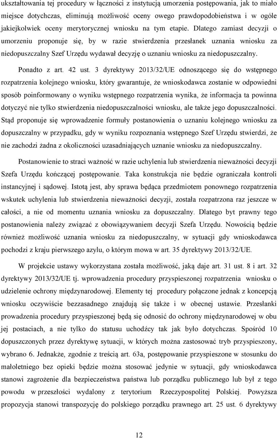 Dlatego zamiast decyzji o umorzeniu proponuje się, by w razie stwierdzenia przesłanek uznania wniosku za niedopuszczalny Szef Urzędu wydawał decyzję o uznaniu wniosku za niedopuszczalny.