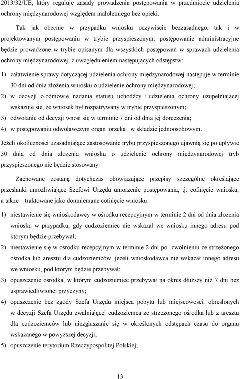 wszystkich postępowań w sprawach udzielenia ochrony międzynarodowej, z uwzględnieniem następujących odstępstw: 1) załatwienie sprawy dotyczącej udzielenia ochrony międzynarodowej następuje w terminie